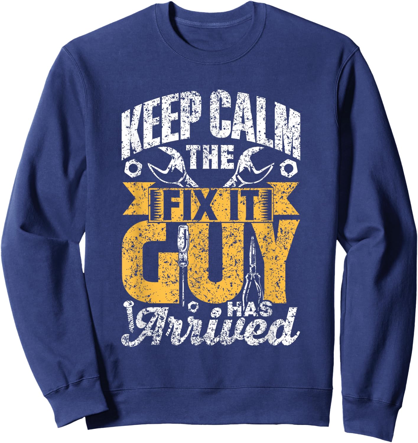 Keep Calm The Fix It Guy Has Arrived Tinkerer Repair Fix It Sweatshirt - Sweatshirt | Navy