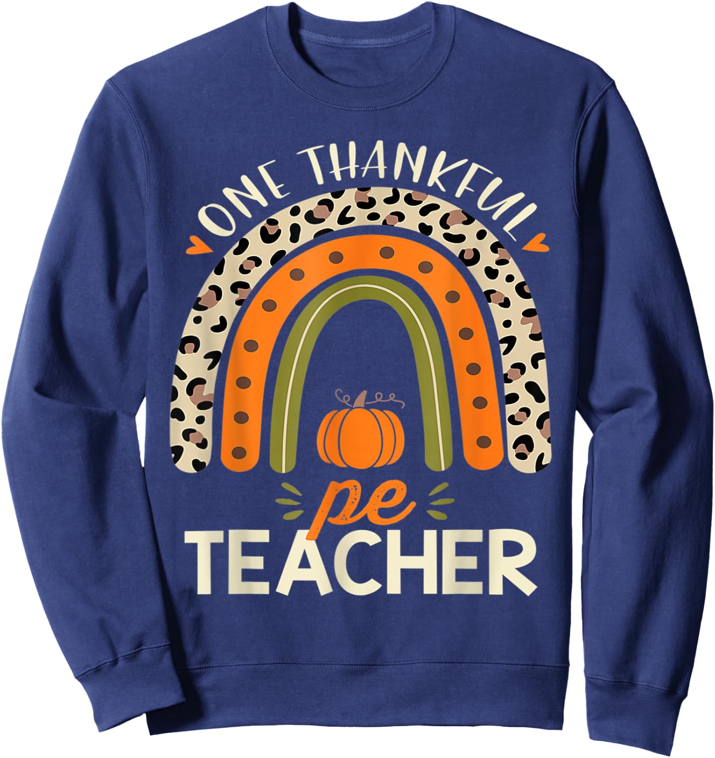 One Thankful Pe Teacher Thanksgiving Women Leopard Rainbow Sweatshirt - Sweatshirt | Navy