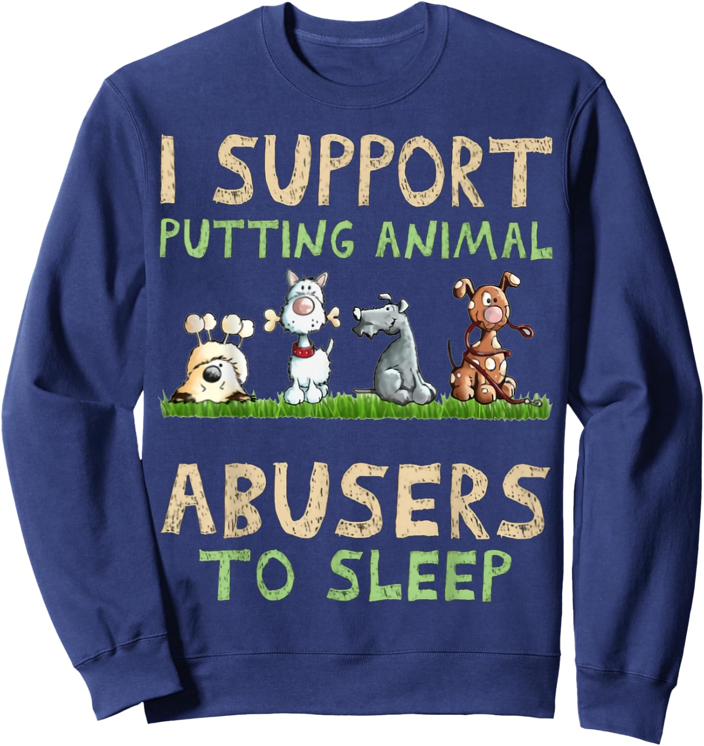I Support Putting Animal Abusers To Sleep Sweatshirt - Sweatshirt | Navy