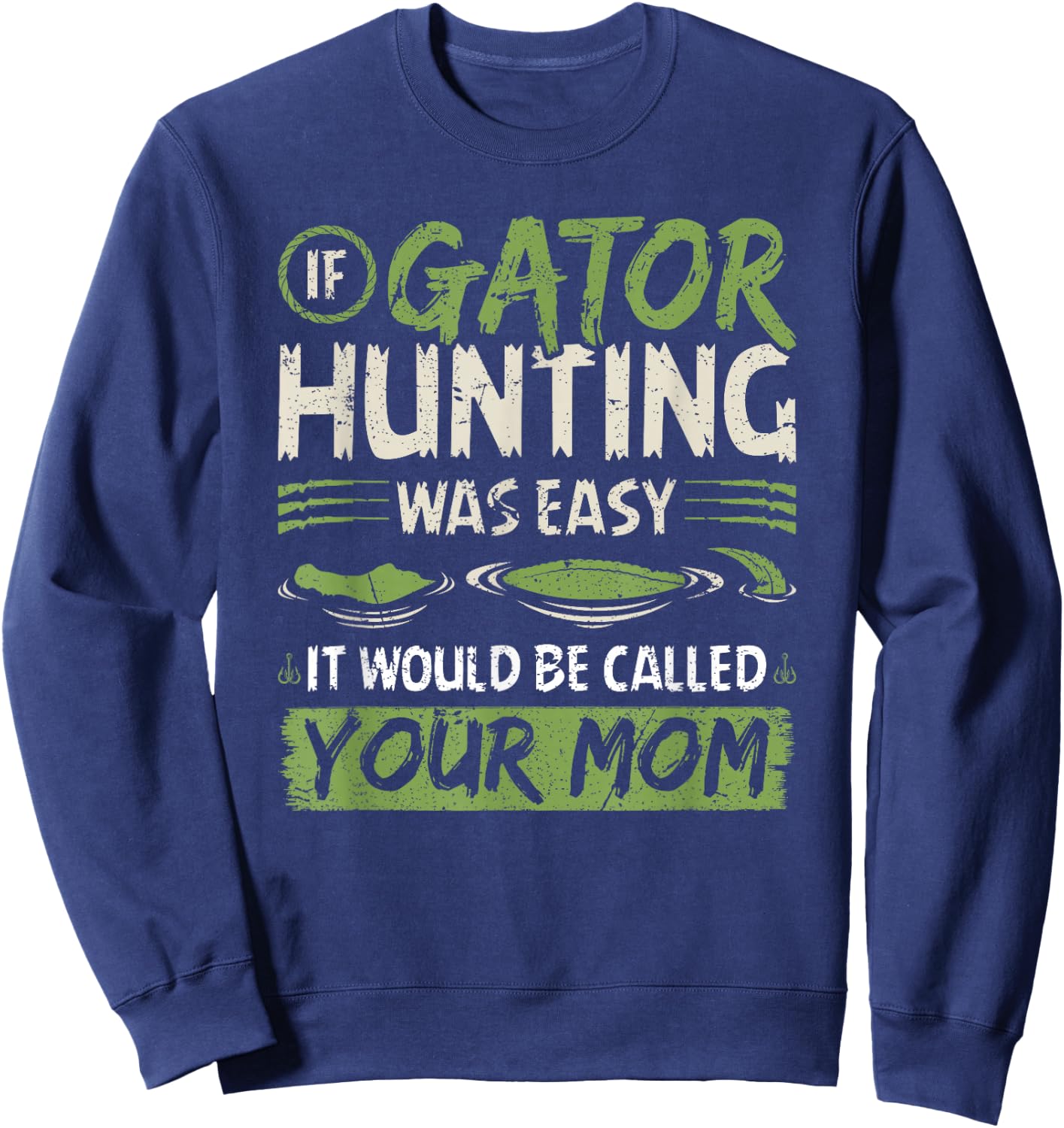 If Gator Hunting was easy, Funny Alligator Hunter Sweatshirt - Sweatshirt | Navy