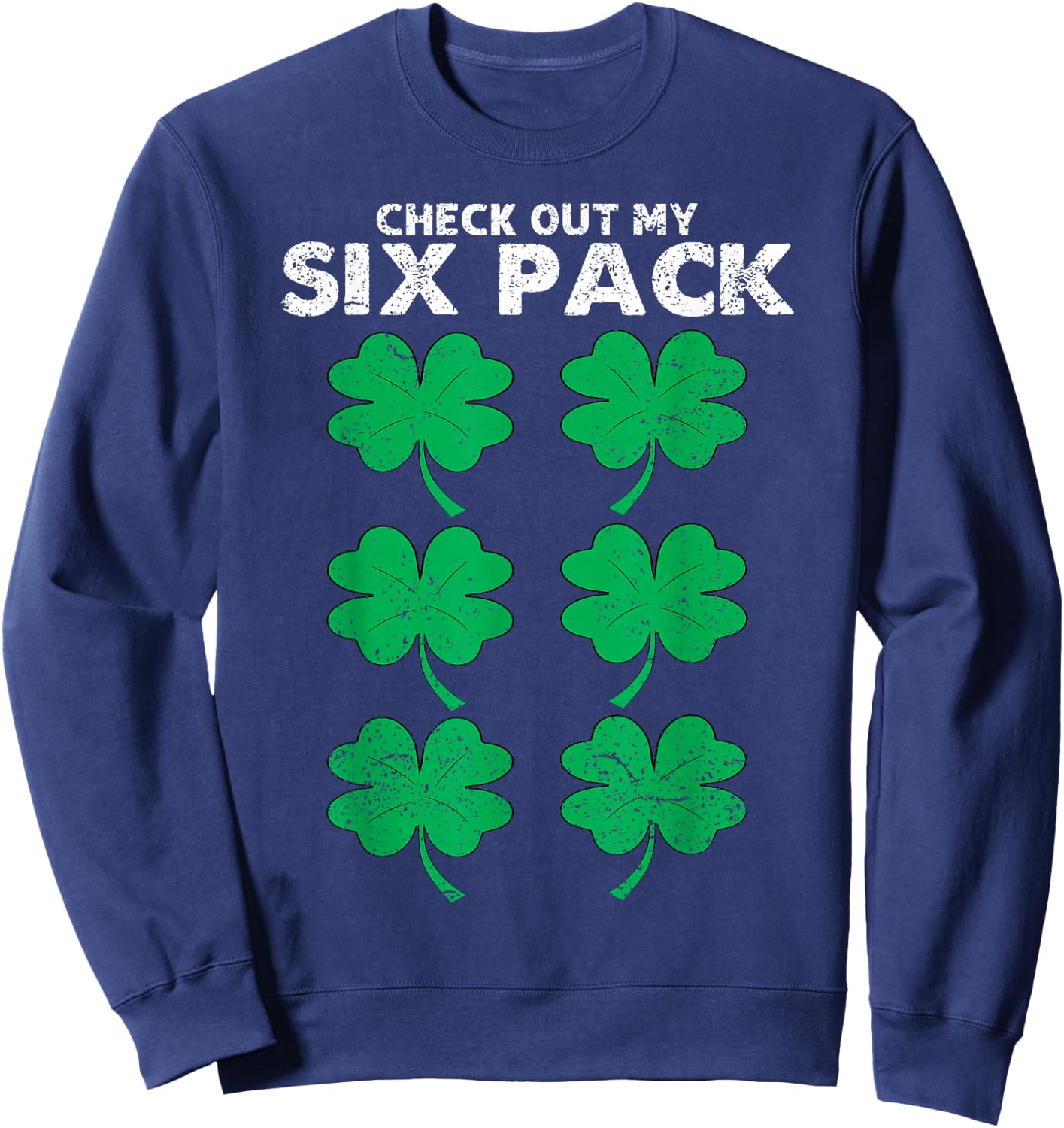 Check Out My Six Pack Shamrock St Patricks Day Funny Workout Sweatshirt - Sweatshirt | Navy