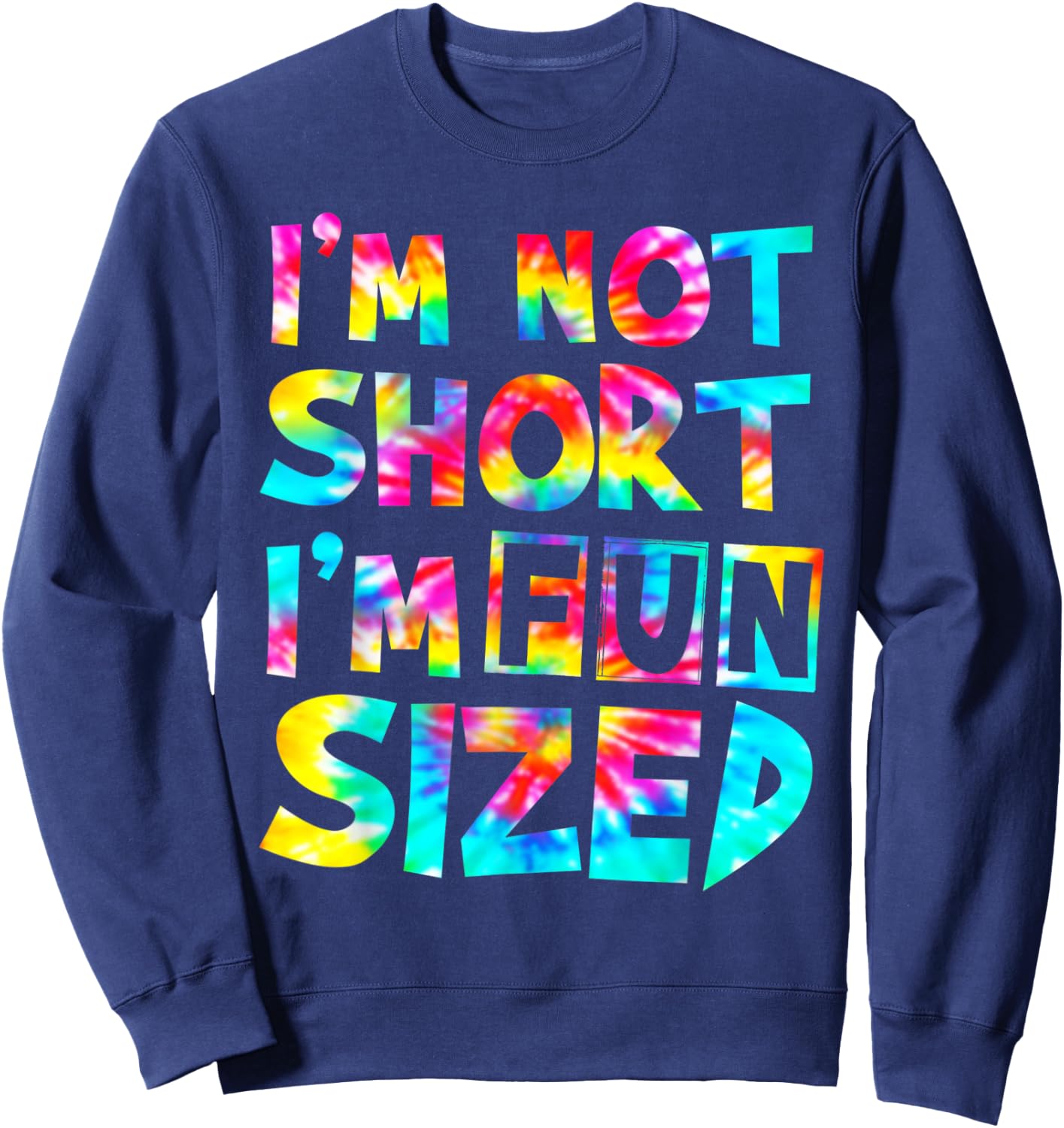 I'm Not Short I'm Fun Sized Tie Dye Sweatshirt - Sweatshirt | Navy