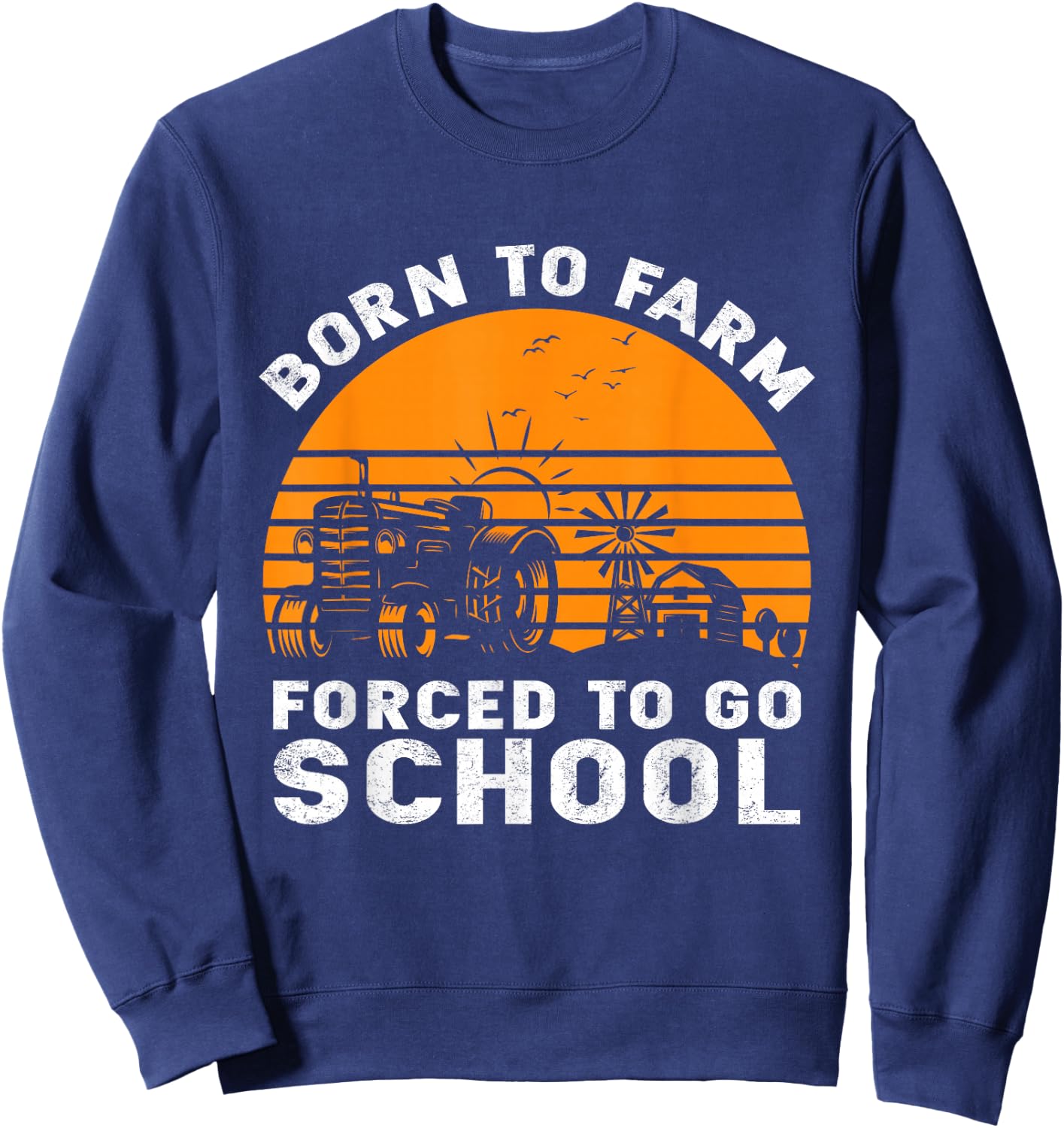 Born to Farm Forced to go to School Sweatshirt - Sweatshirt | Navy