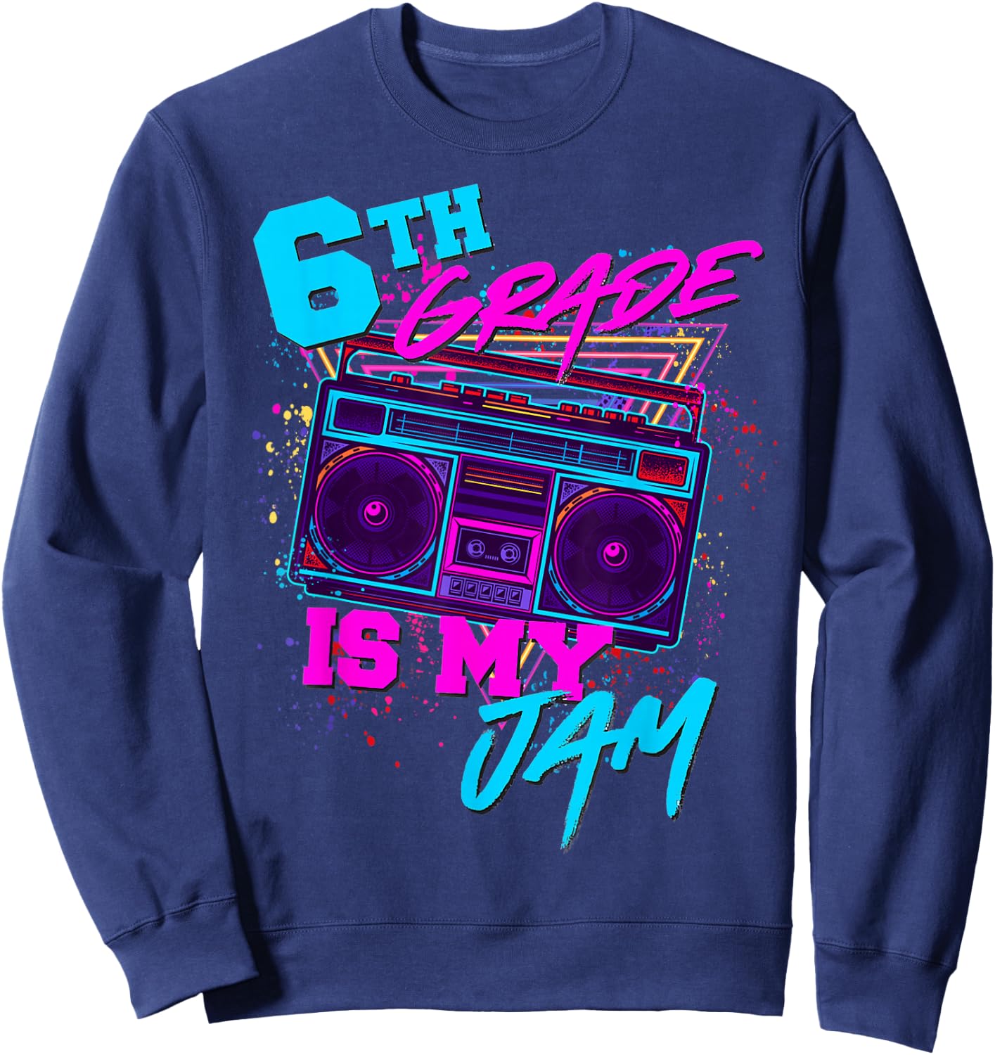 Sixth 6th Grade is My Jam 80s 1980s Retro Student Teacher Sweatshirt - Sweatshirt | Navy