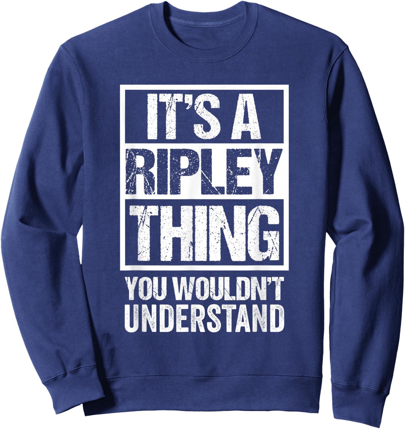 It's A Ripley Thing You Wouldn't Understand First Name Small Sweatshirt - Sweatshirt | Navy