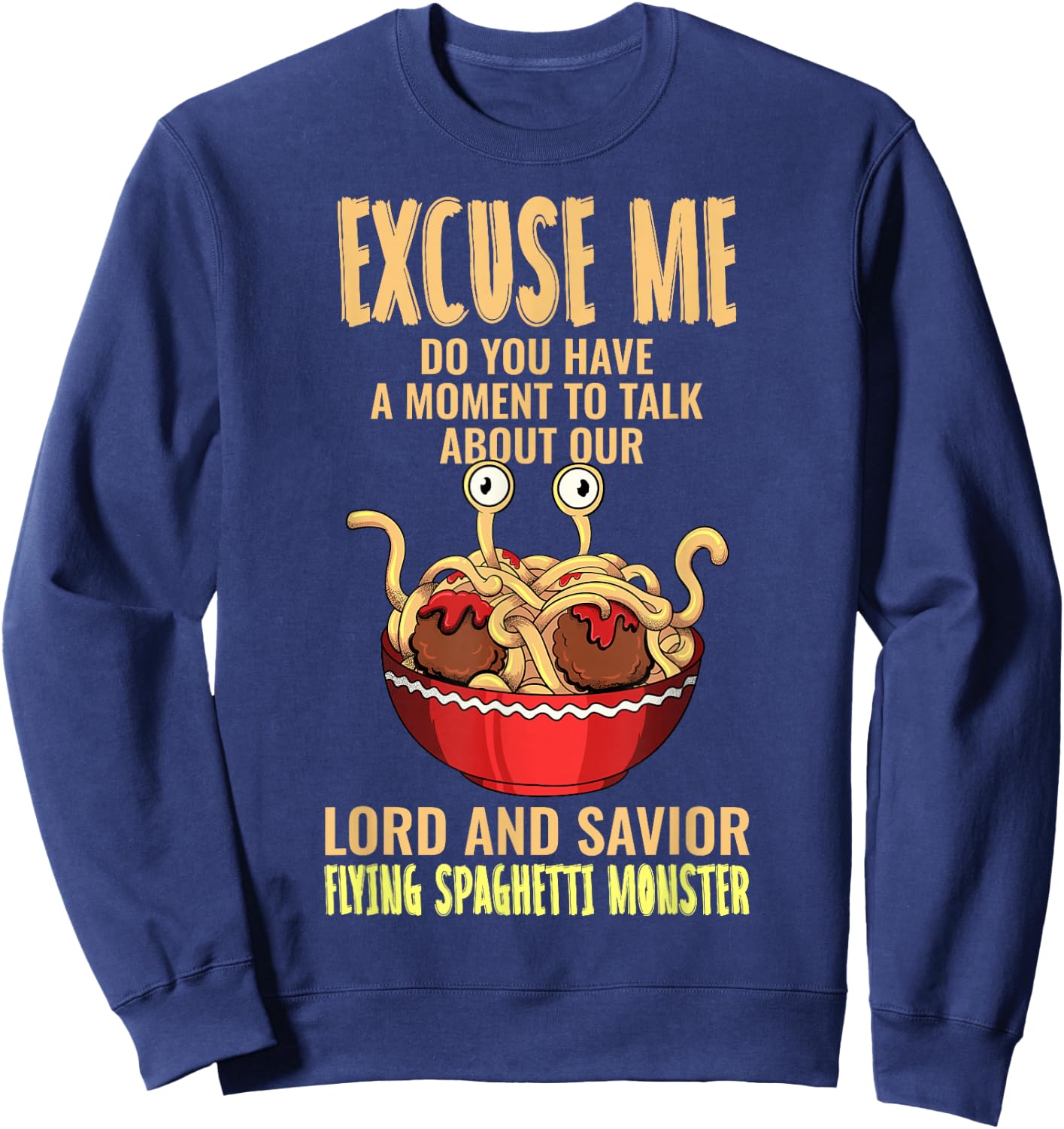 Flying Spaghetti Monster FSM Pastafari Pastafarian Excuse Me Sweatshirt - Sweatshirt | Navy