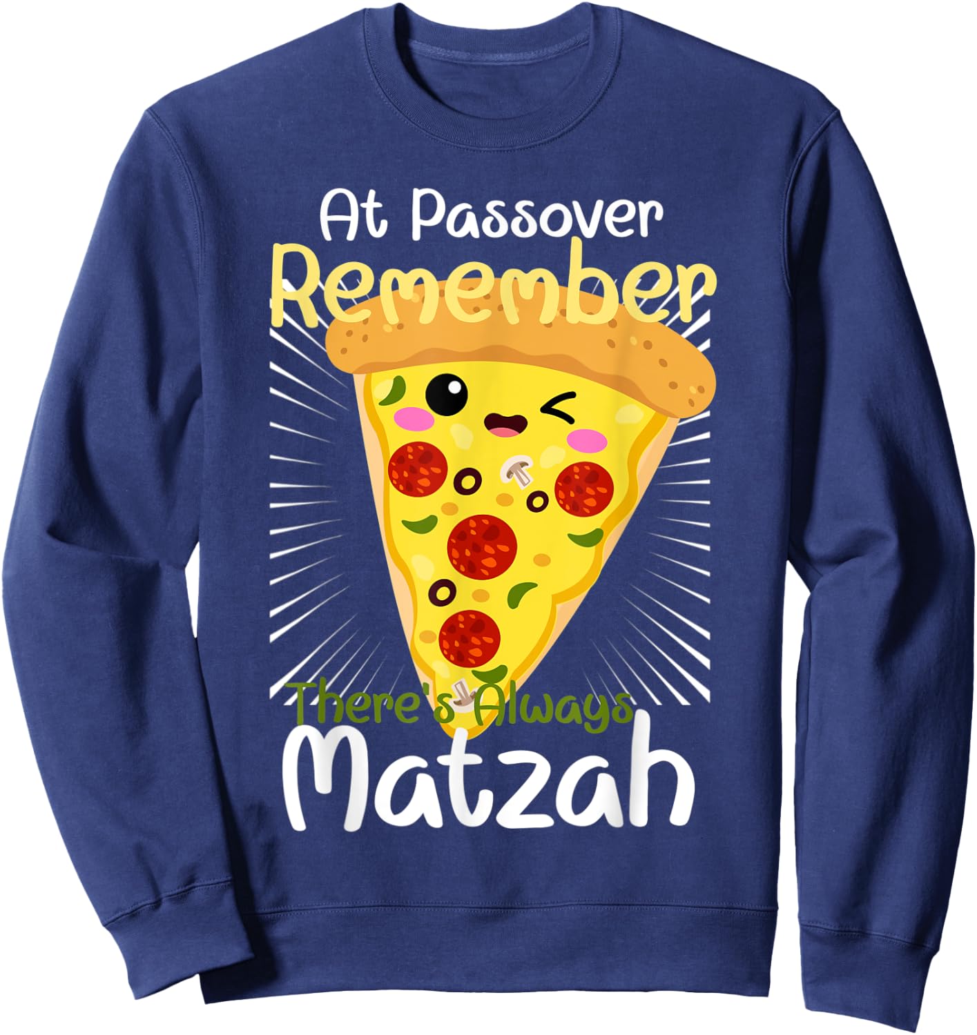 At Passover Remember There's Always Matzah Pizza Pun Sweatshirt - Sweatshirt | Navy