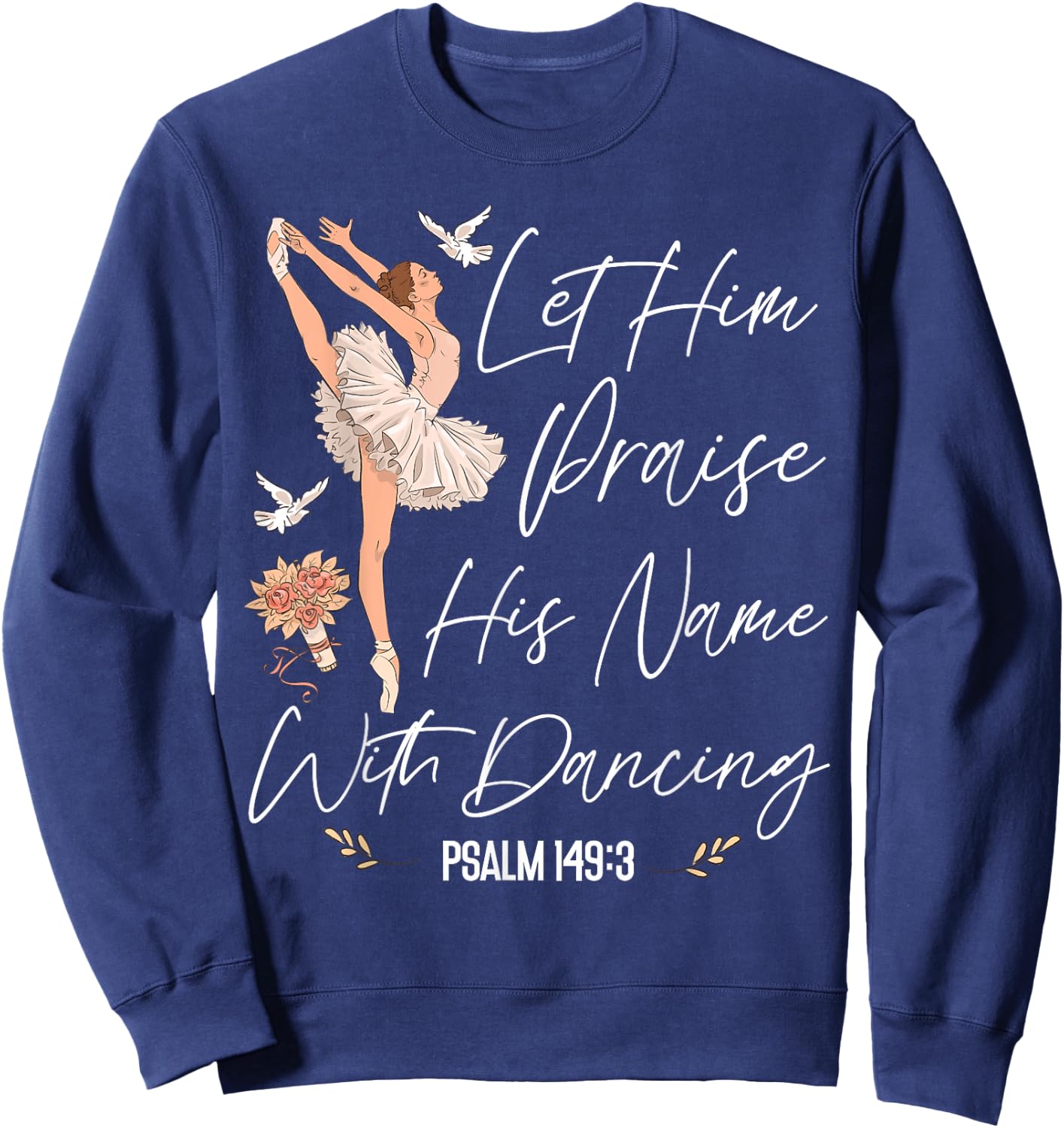 Ballet Dancer Dance Girl Ballerina Faith Christian Let Him Sweatshirt - Sweatshirt | Navy