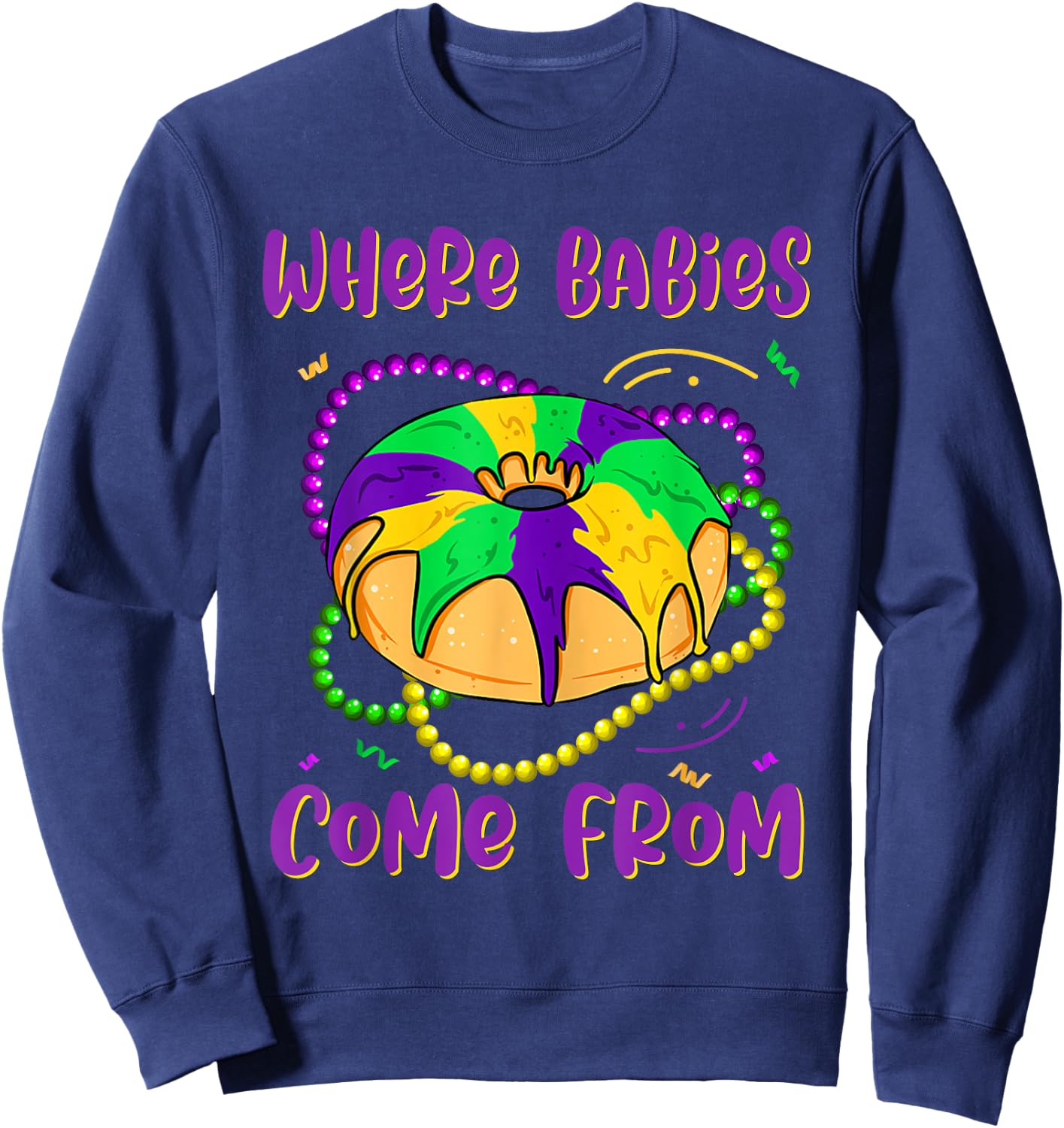 Mardi Gras Where Babies Come From King Cake Baby Pregnancy Sweatshirt - Sweatshirt | Navy
