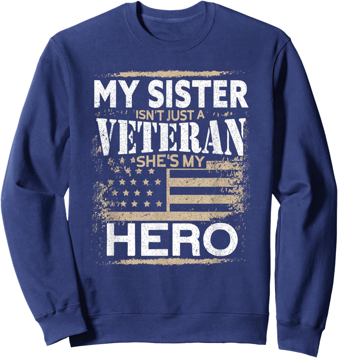 My Sister My Hero | USA Flag Proud American Veteran Sister Sweatshirt - Sweatshirt | Navy