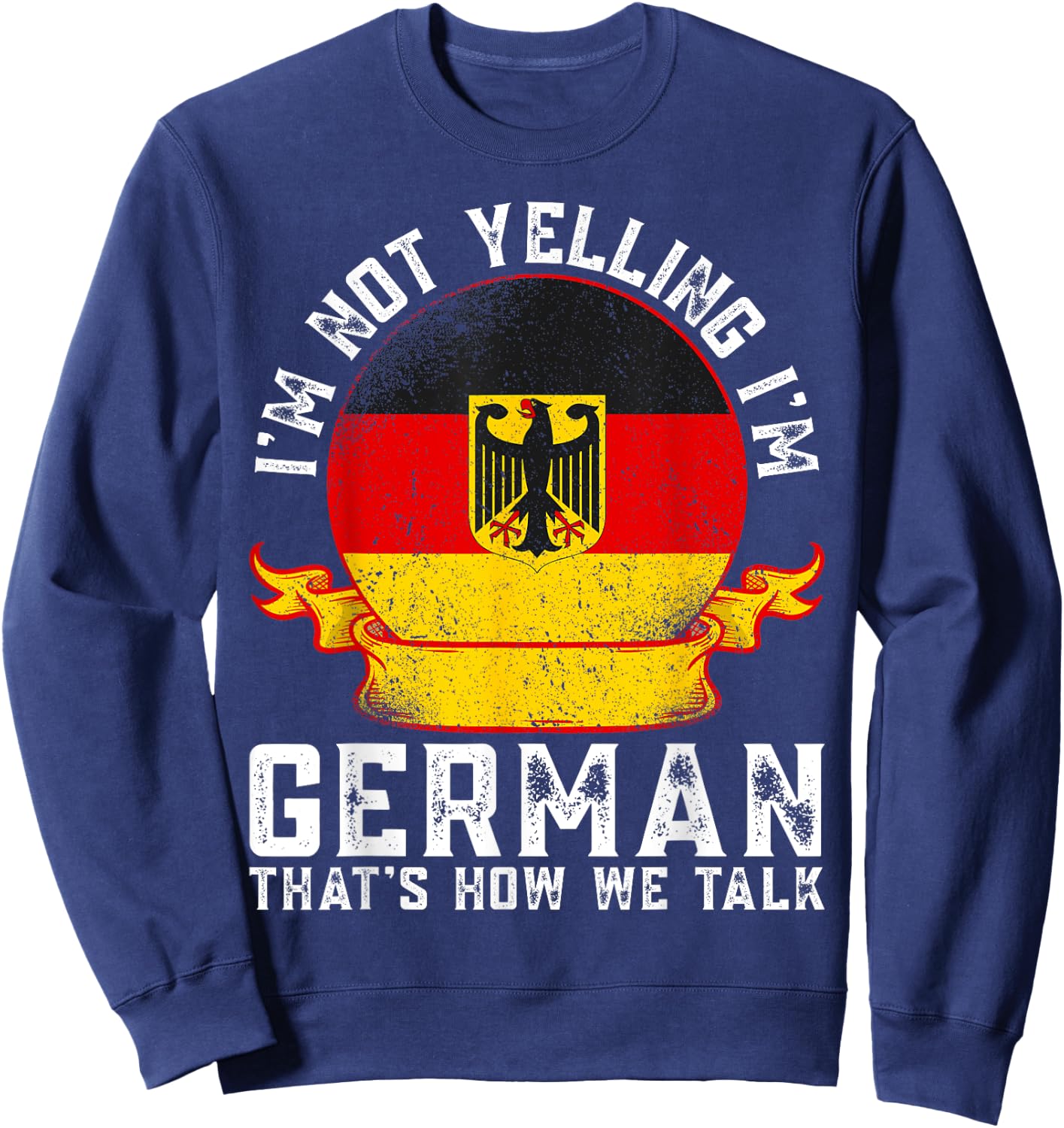I'm Not Yelling I'm German Eagle Flag Funny German Sayings Sweatshirt - Sweatshirt | Navy