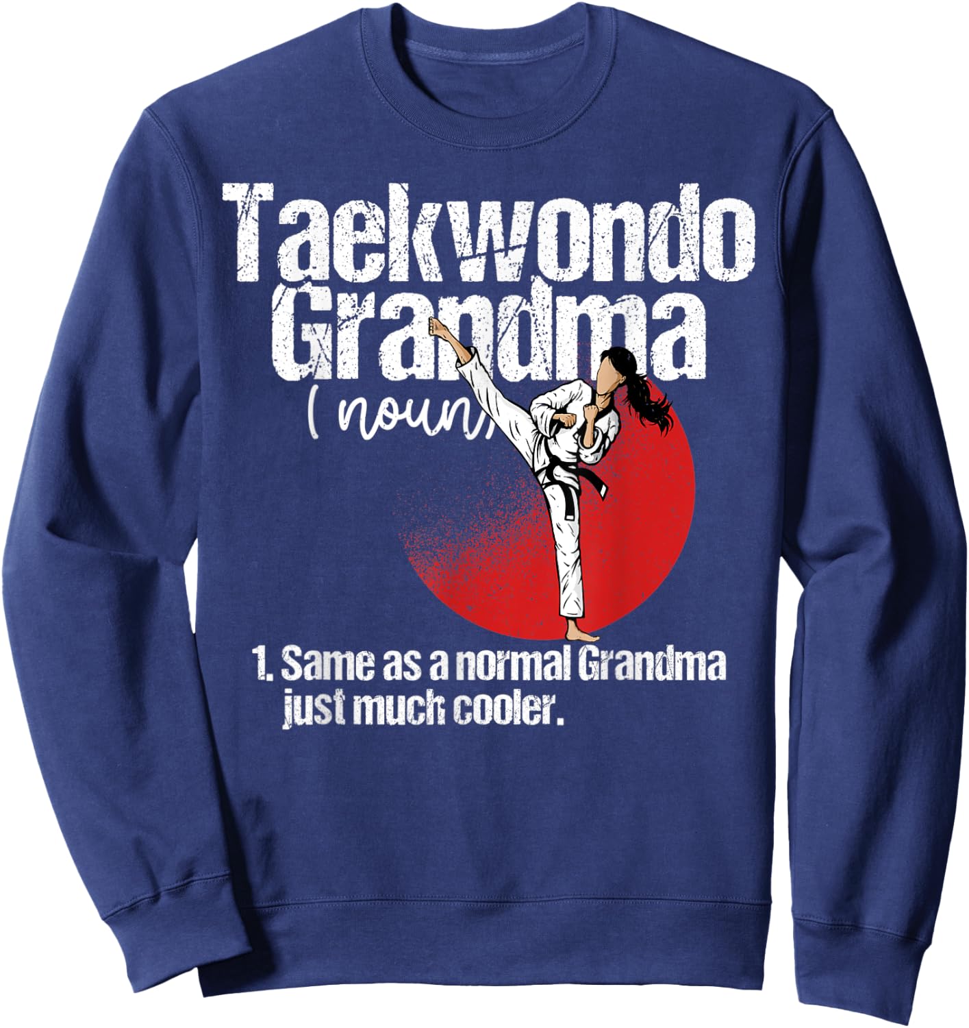 Taekwondo Grandma Definition Shirt Funny Sassy Sports Sweatshirt - Sweatshirt | Navy