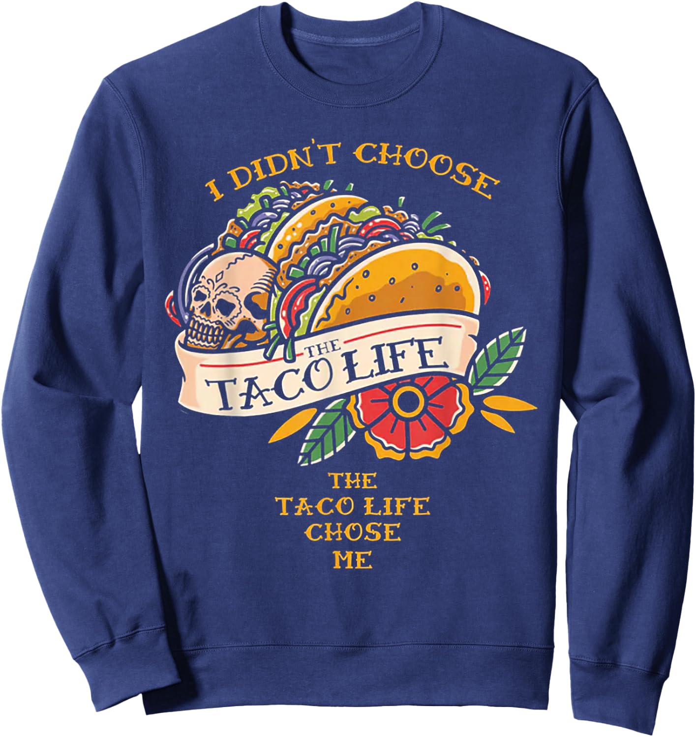 I Didn't Choose The Taco-Life The Taco-Life Chose Me Sweatshirt - Sweatshirt | Navy