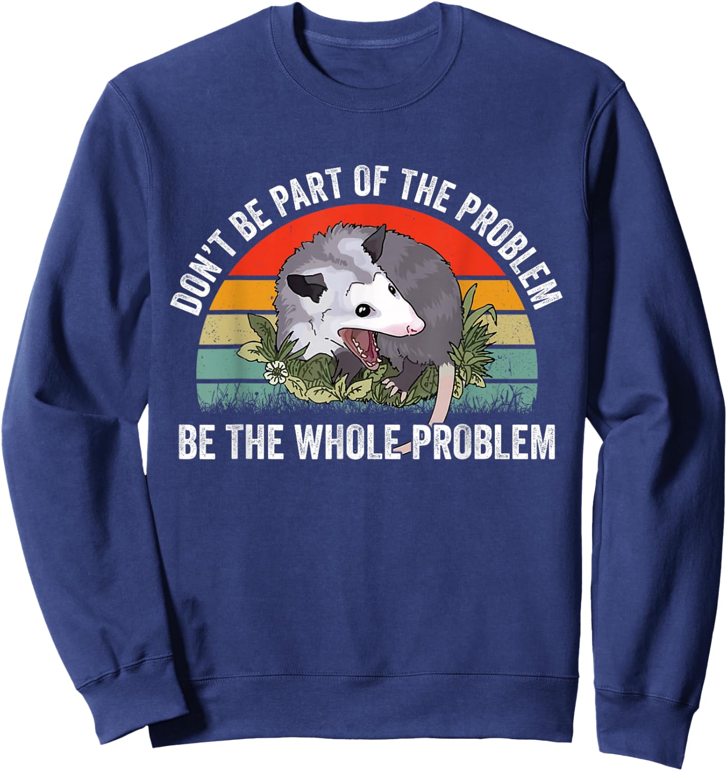 Possum Don't Be Part Of The Problem Be The Whole Problem Sweatshirt - Sweatshirt | Navy