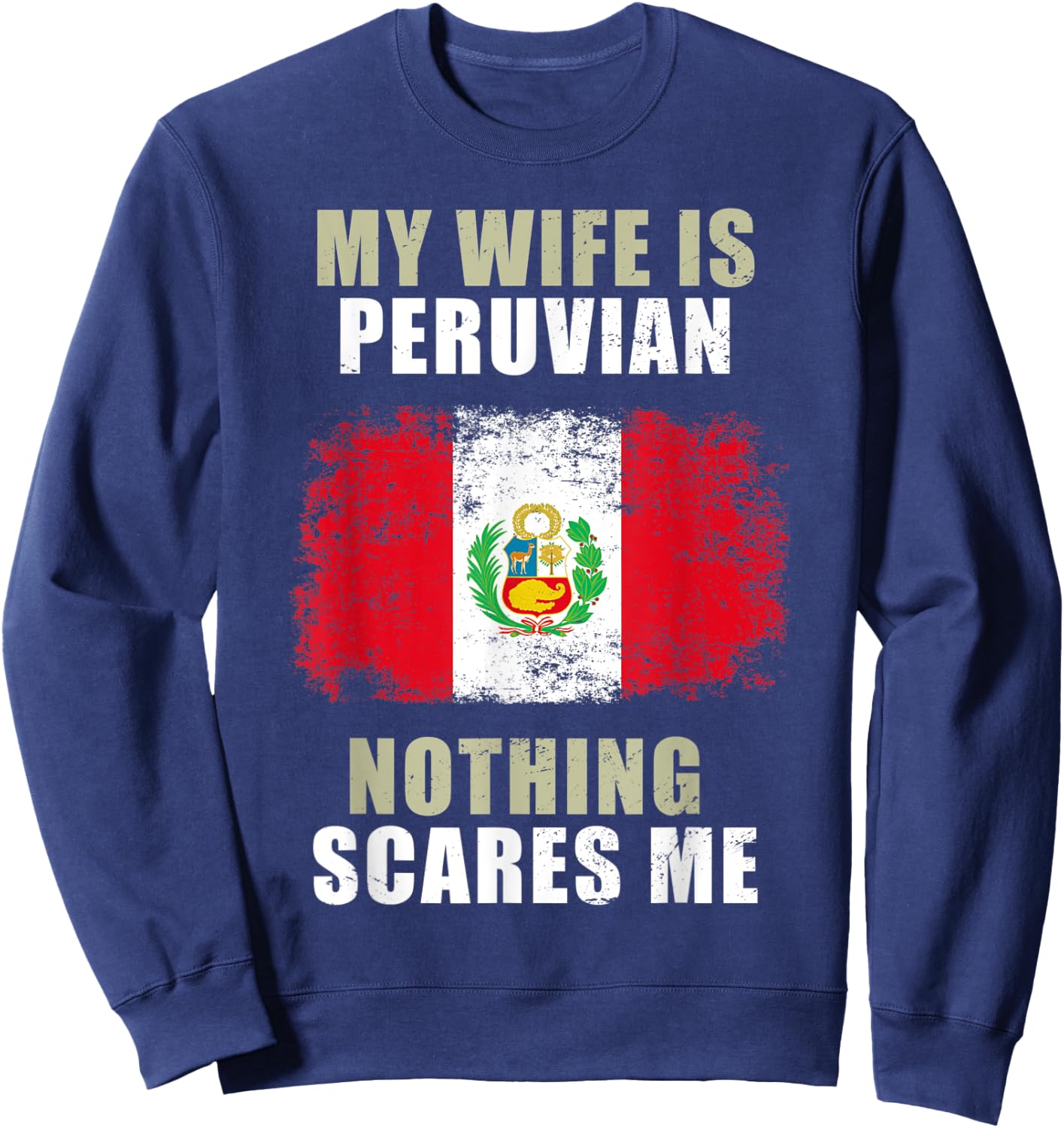 My Wife Is Peruvian Nothing Scares Me Sweatshirt - Sweatshirt | Navy