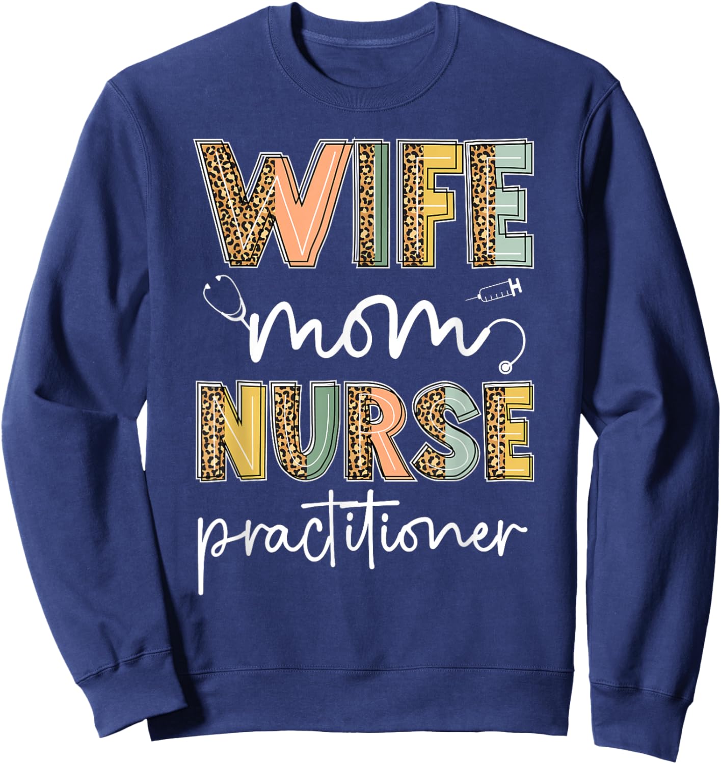 Wife Mom Nurse Practitioner NP Nurse Practitioners Sweatshirt - Sweatshirt | Navy