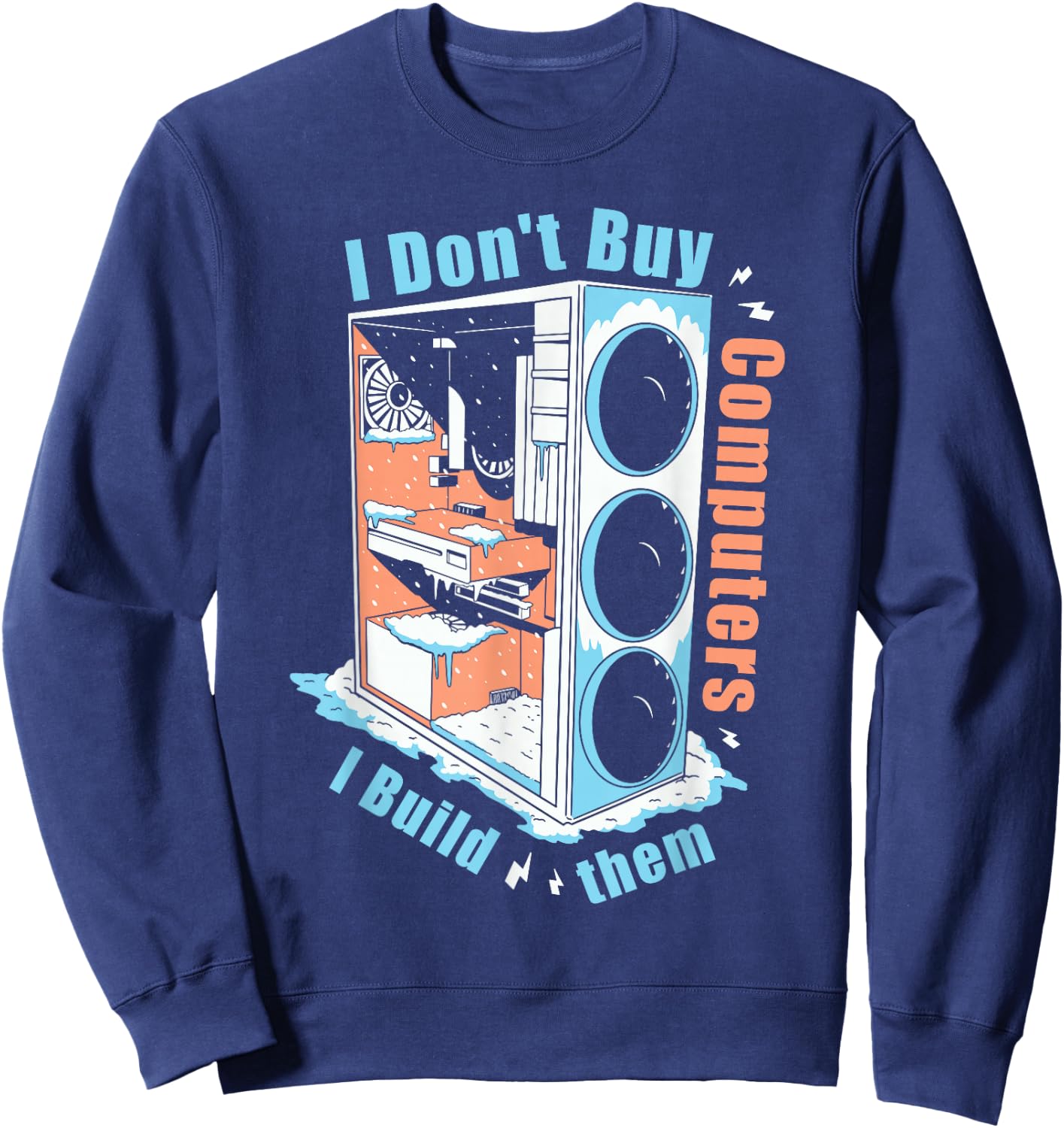 I Don't Buy Computers I Build Them PC Builder Sweatshirt - Sweatshirt | Navy