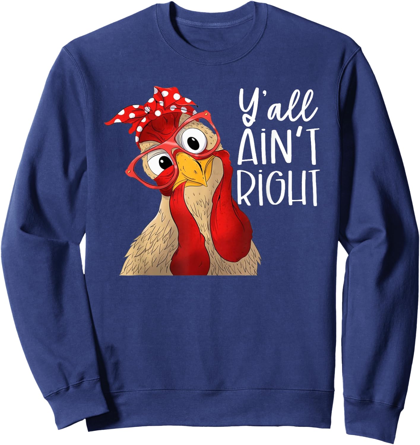 Y'all Ain't Right, Chicken Dealer, Chicken Lover Sweatshirt - Sweatshirt | Navy