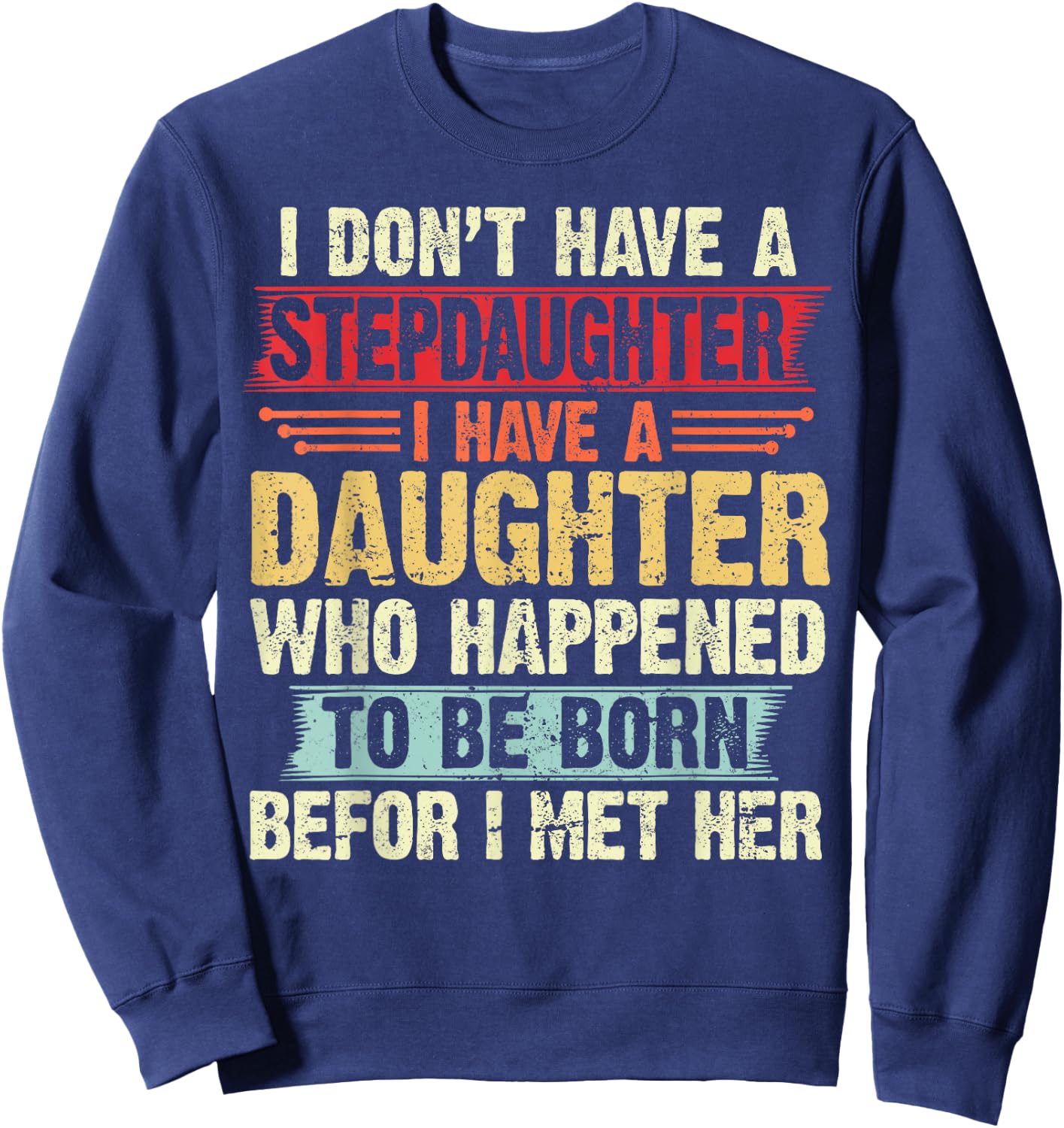 I Dont Have a Stepdaughter Funny Step Dad From Daughter Sweatshirt - Sweatshirt | Navy