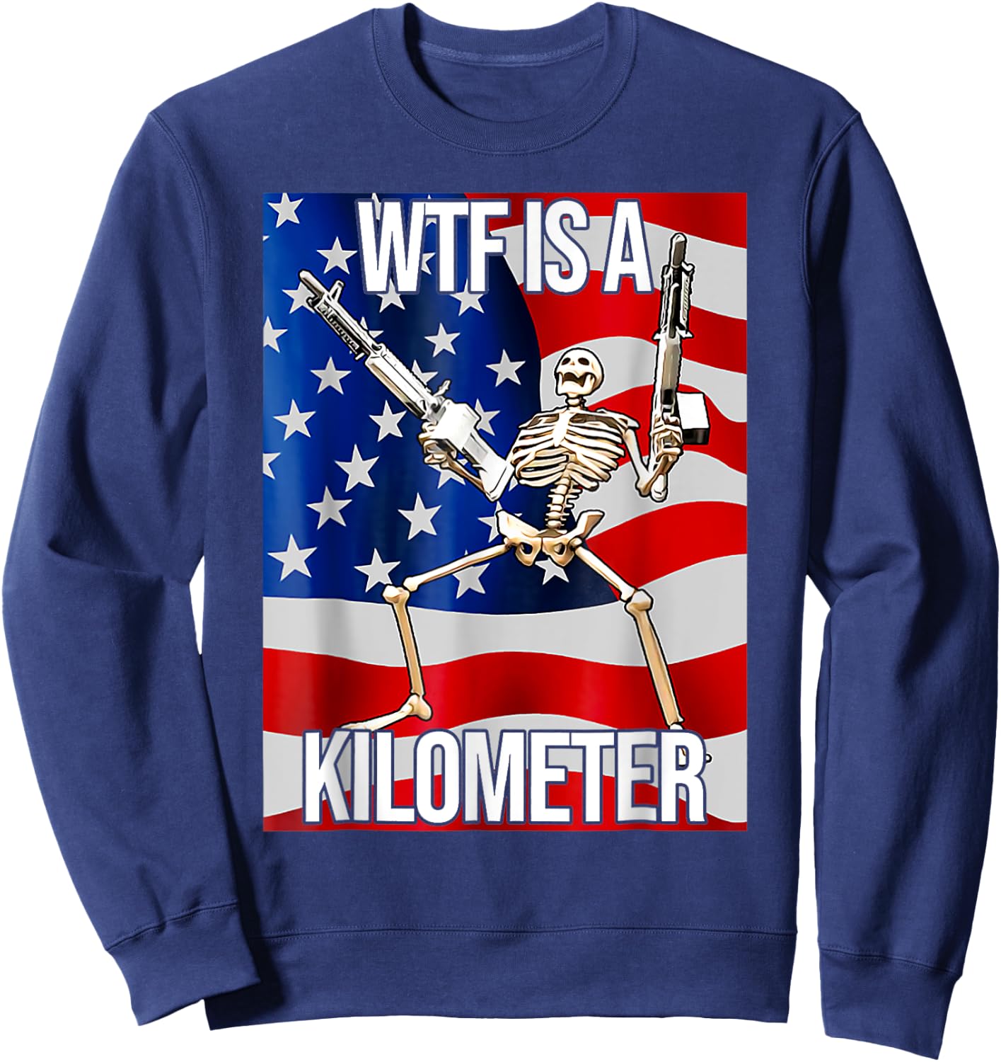 Funny WTF Is A Kilometer USA American Flag Skeleton US Men Sweatshirt - Sweatshirt | Navy