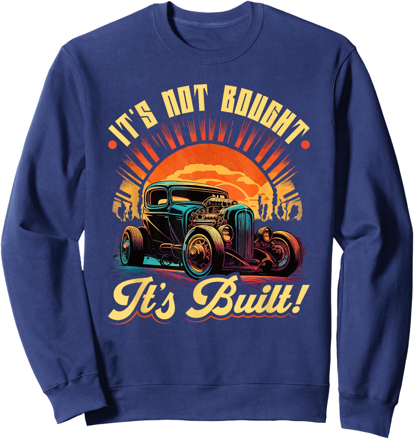 Hot Rod, Ist Not Bought its Built, Retro Vintage Rat Rod Sweatshirt - Sweatshirt | Navy