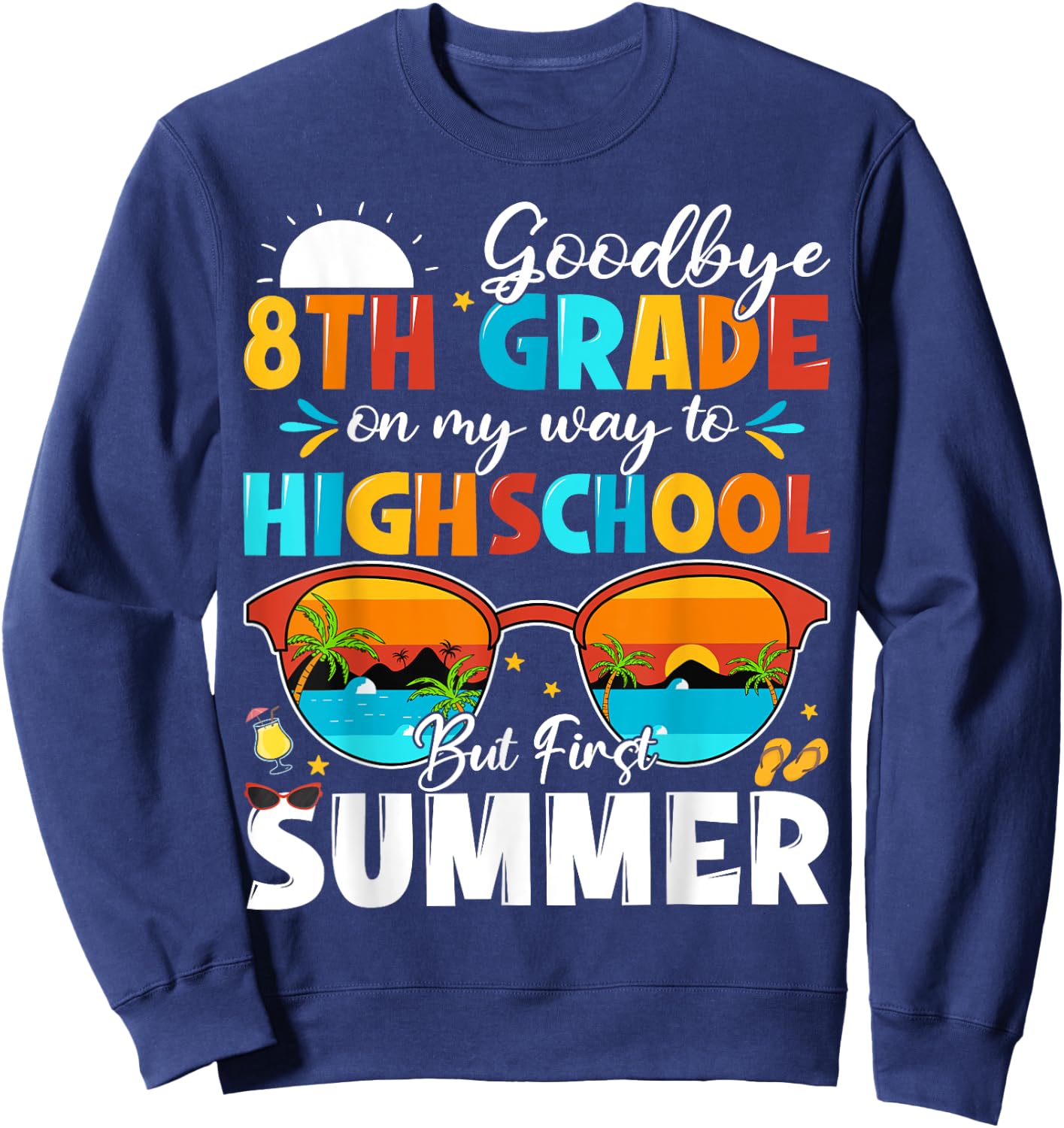 Goodbye 8th Grade Graduation To Highschool Hello Summer Sweatshirt - Sweatshirt | Navy
