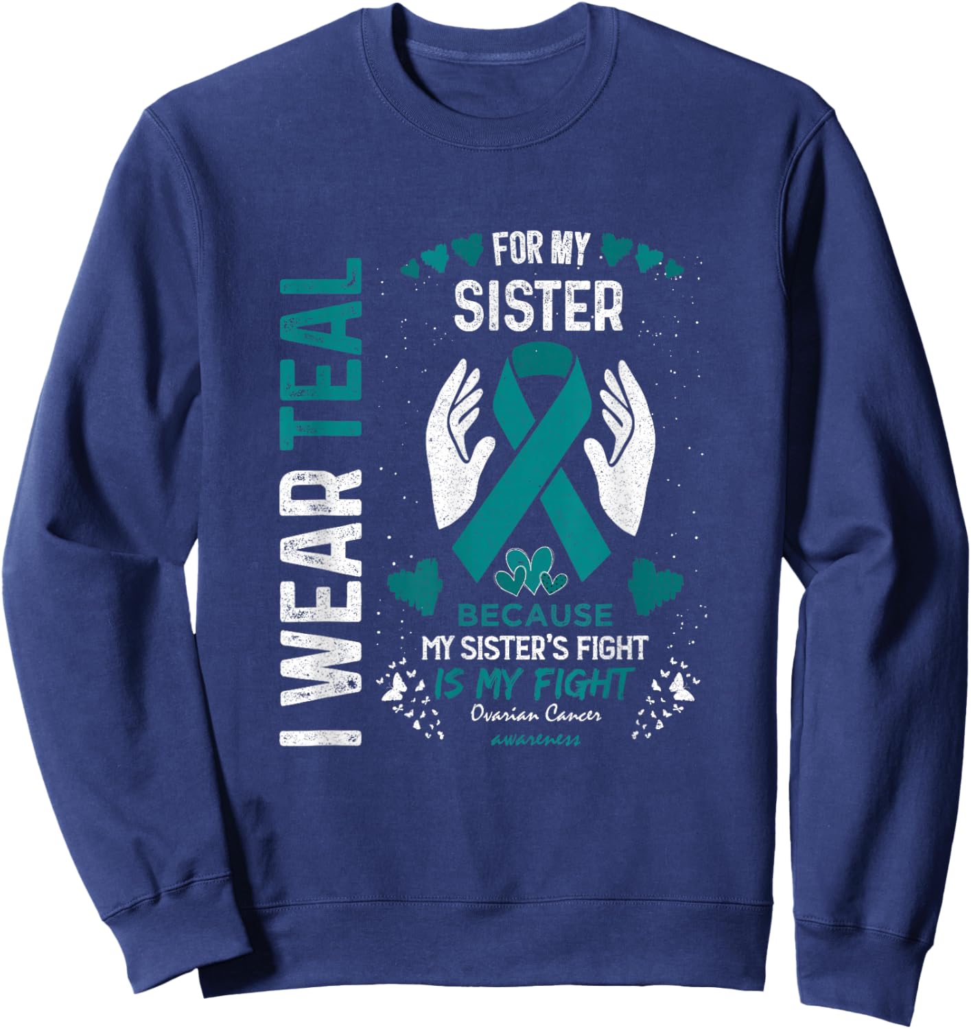 Ovarian Cancer Warrior Support I Wear Teal For Sister In Law Sweatshirt - Sweatshirt | Navy