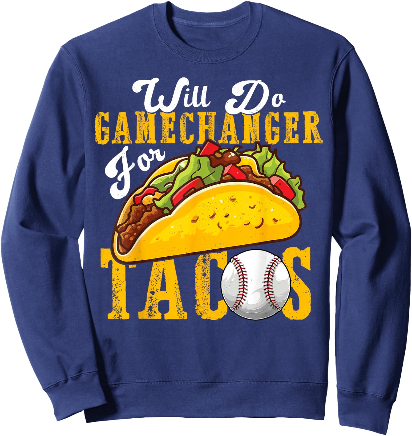 Will Do Gamechanger For Tacos Funny Baseball & Tacos Lover Sweatshirt - Sweatshirt | Navy