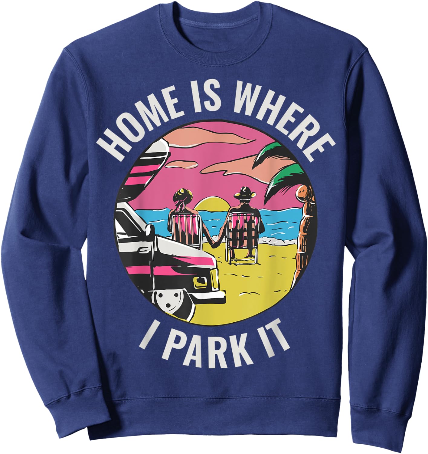 Home Is Where I Park It Sweatshirt - Sweatshirt | Navy