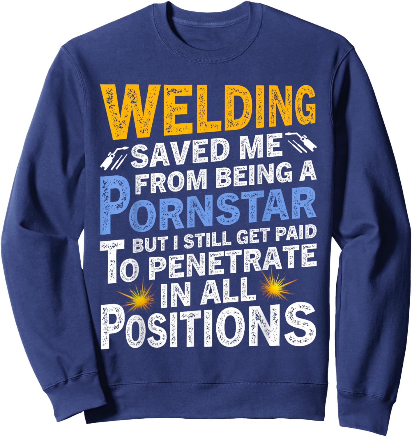 Welding Saved Me From Being A Pornstar But I Still Get Paid Sweatshirt - Sweatshirt | Navy