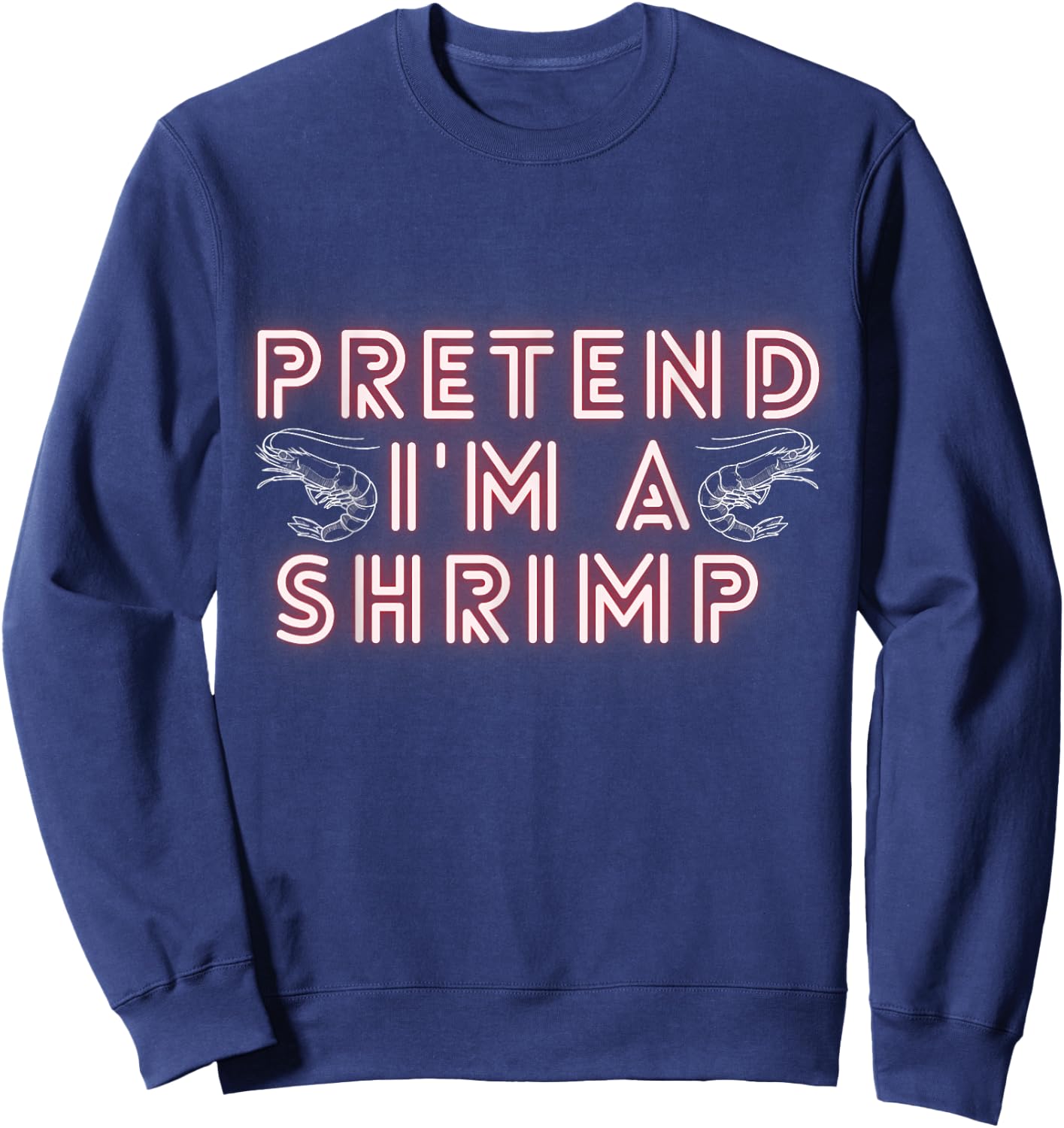 Pretend Im a Shrimp Sweatshirt - Sweatshirt | Navy