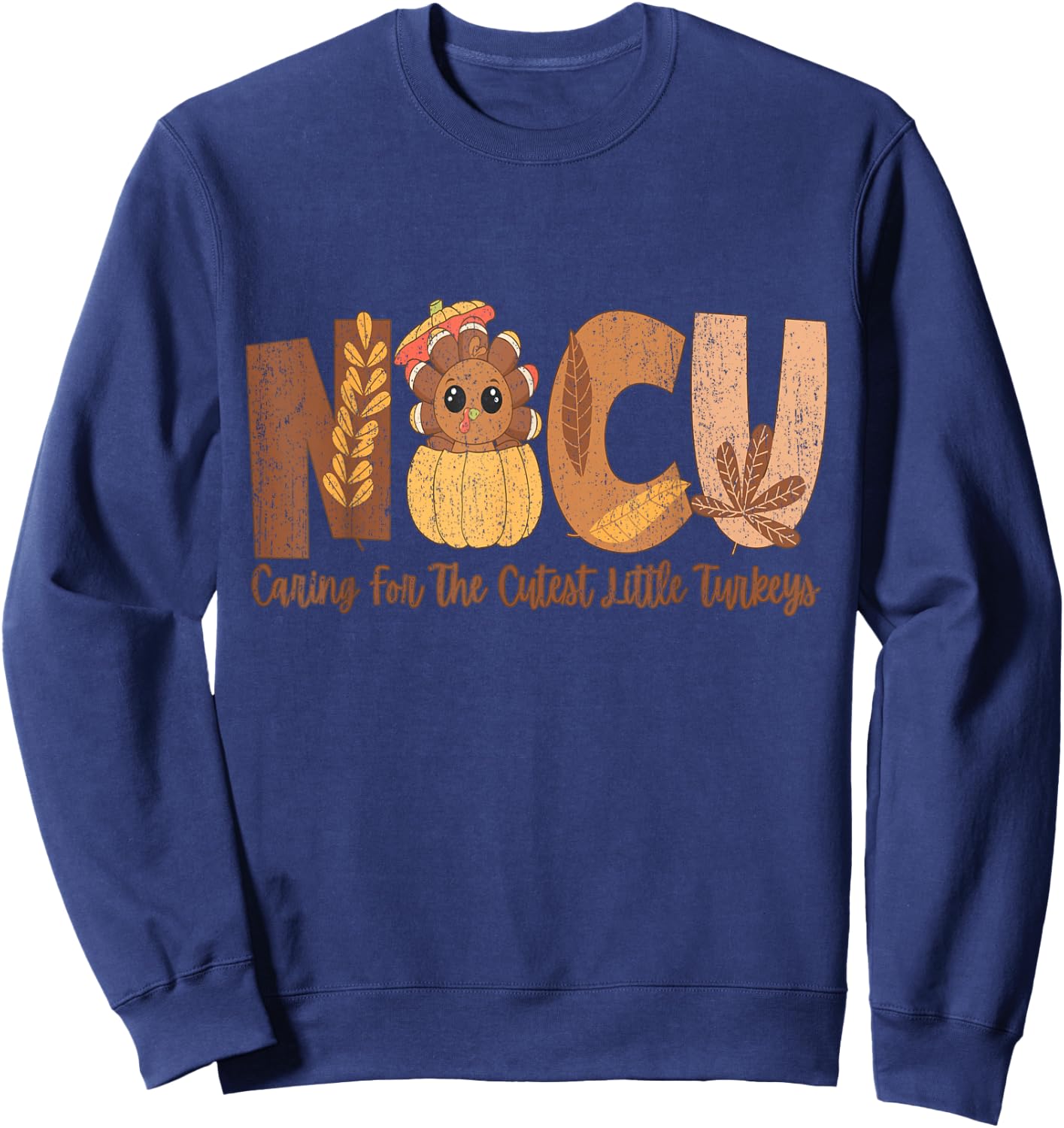 NICU Fall Thanksgiving NICU Nurse Caring For The Cutest Litt Sweatshirt - Sweatshirt | Navy