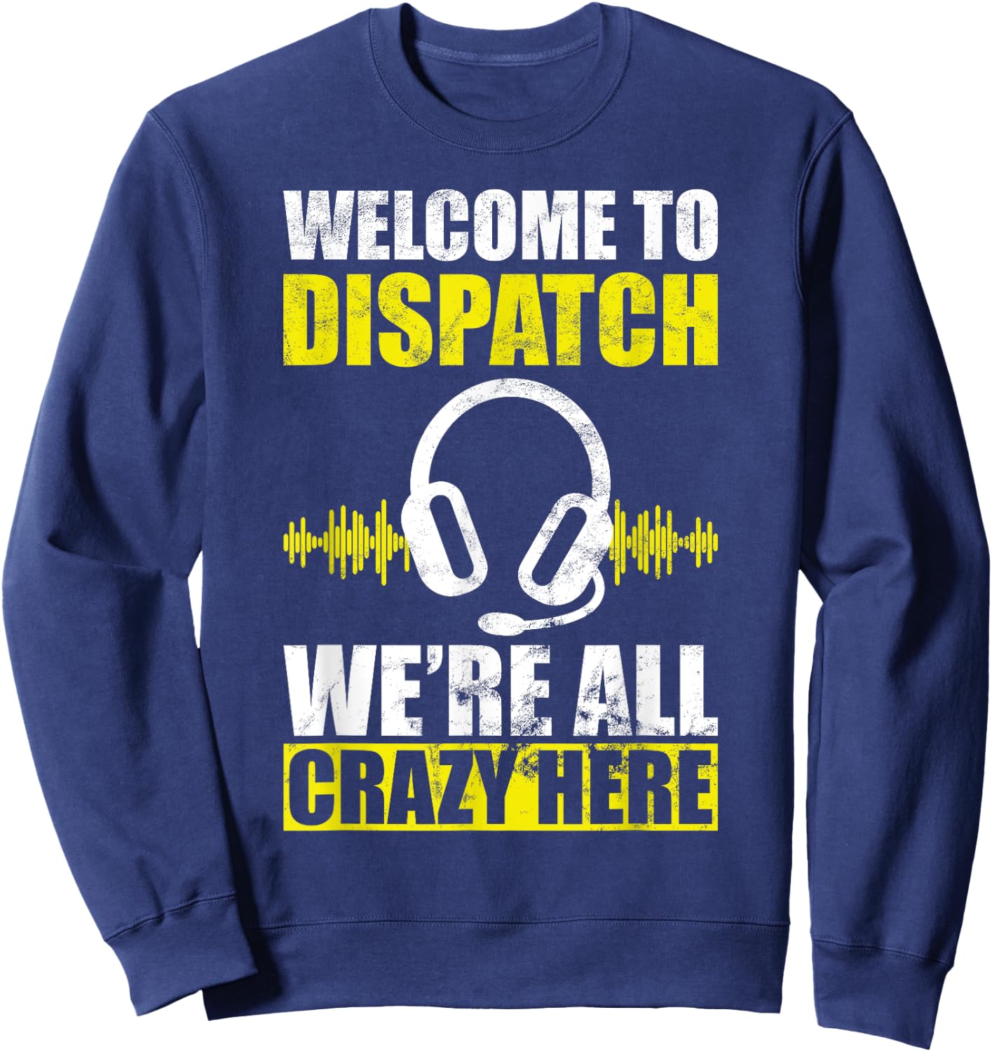 Dispatcher all crazy 911 emergency dispatch worker Sweatshirt - Sweatshirt | Navy