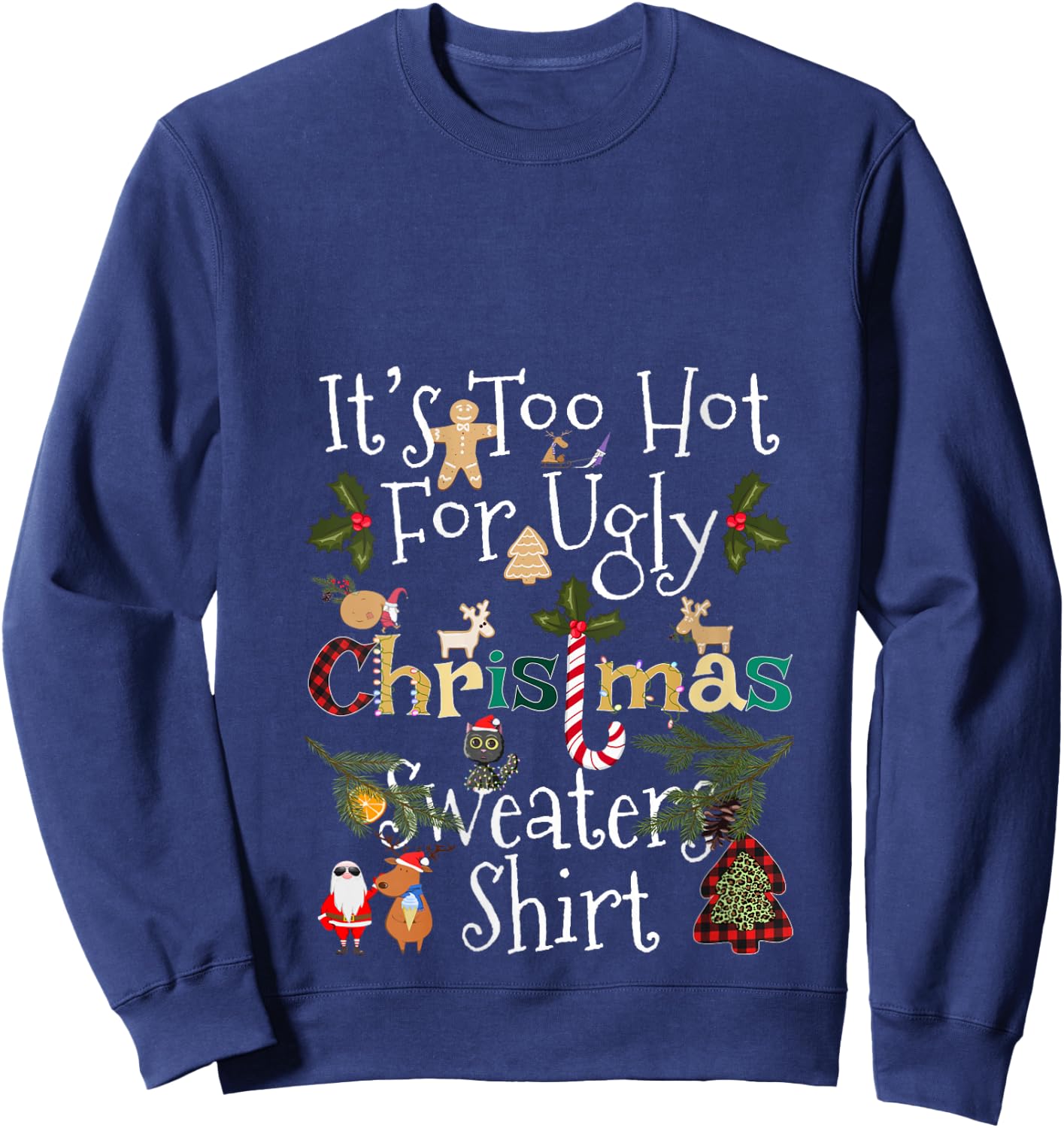 It's Too Hot for Ugly Christmas Sweaters Shirt Funny Xmas V-Neck Sweatshirt - Sweatshirt | Navy