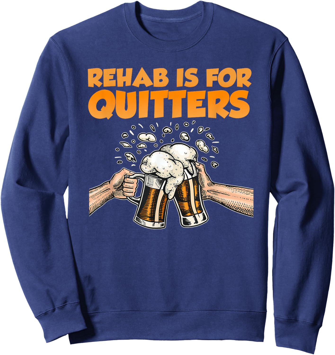 Rehab Is For Quitters Funny Rehabilition Wine Beer Lovers Sweatshirt - Sweatshirt | Navy