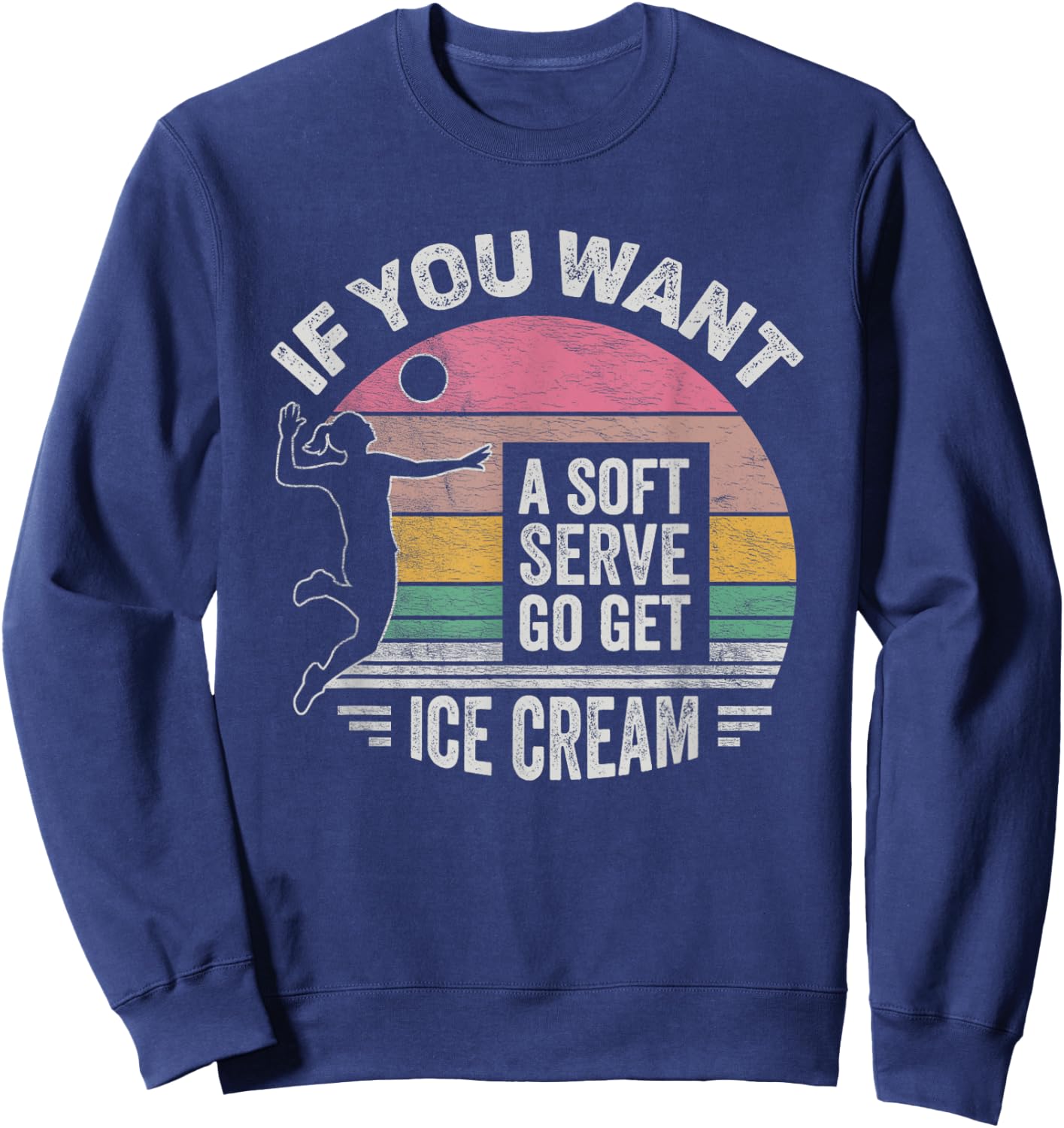 Retro If You Want A Soft Serve Go Get Ice Cream Volleyball Sweatshirt - Sweatshirt | Navy