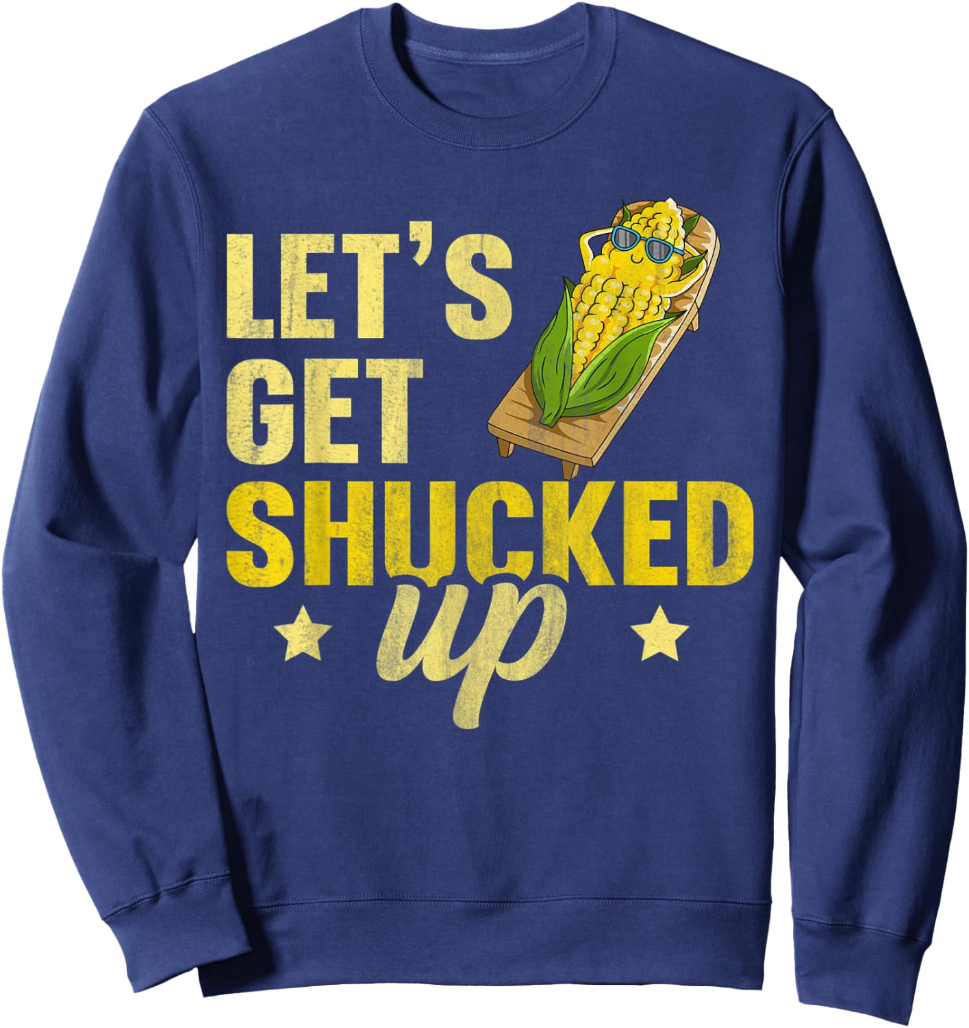 Let's get shucked up Design for a Corn Farmer Sweatshirt - Sweatshirt | Navy