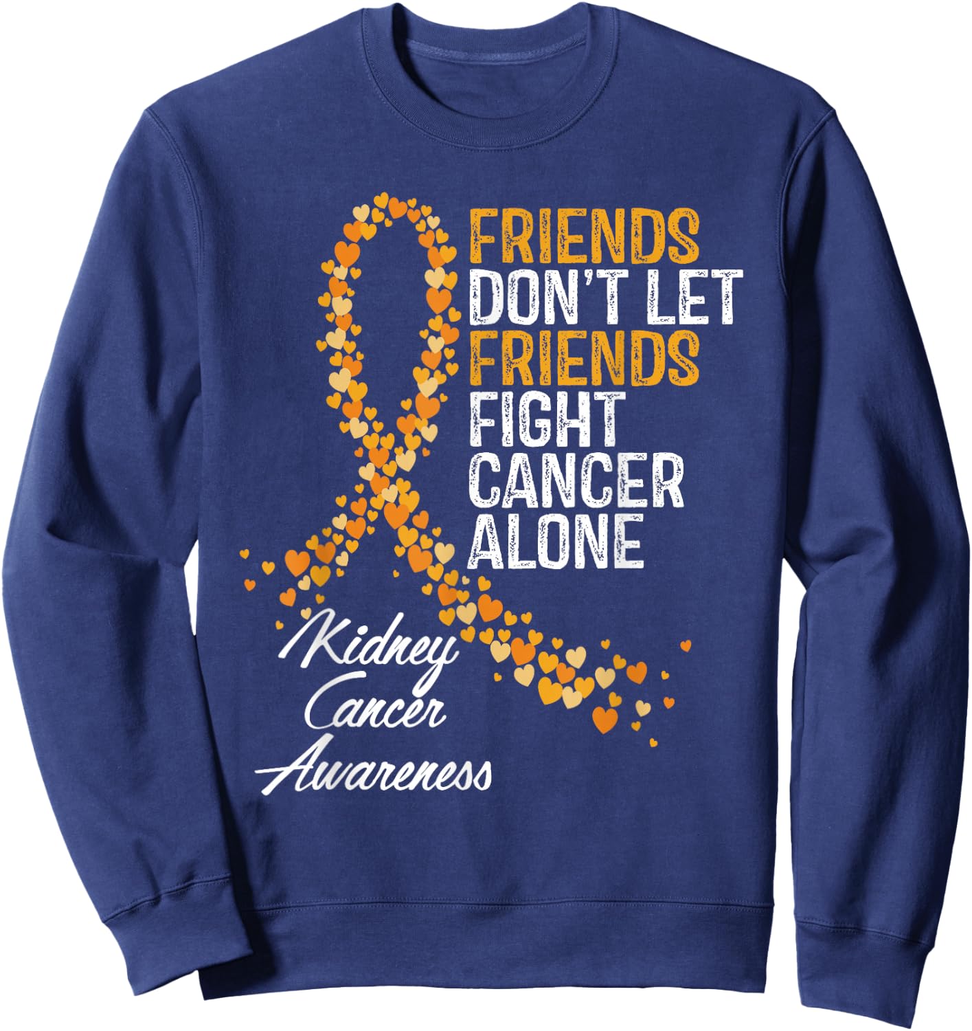 Kidney Cancer Awareness Friends Fighter Warrior Support Sweatshirt - Sweatshirt | Navy