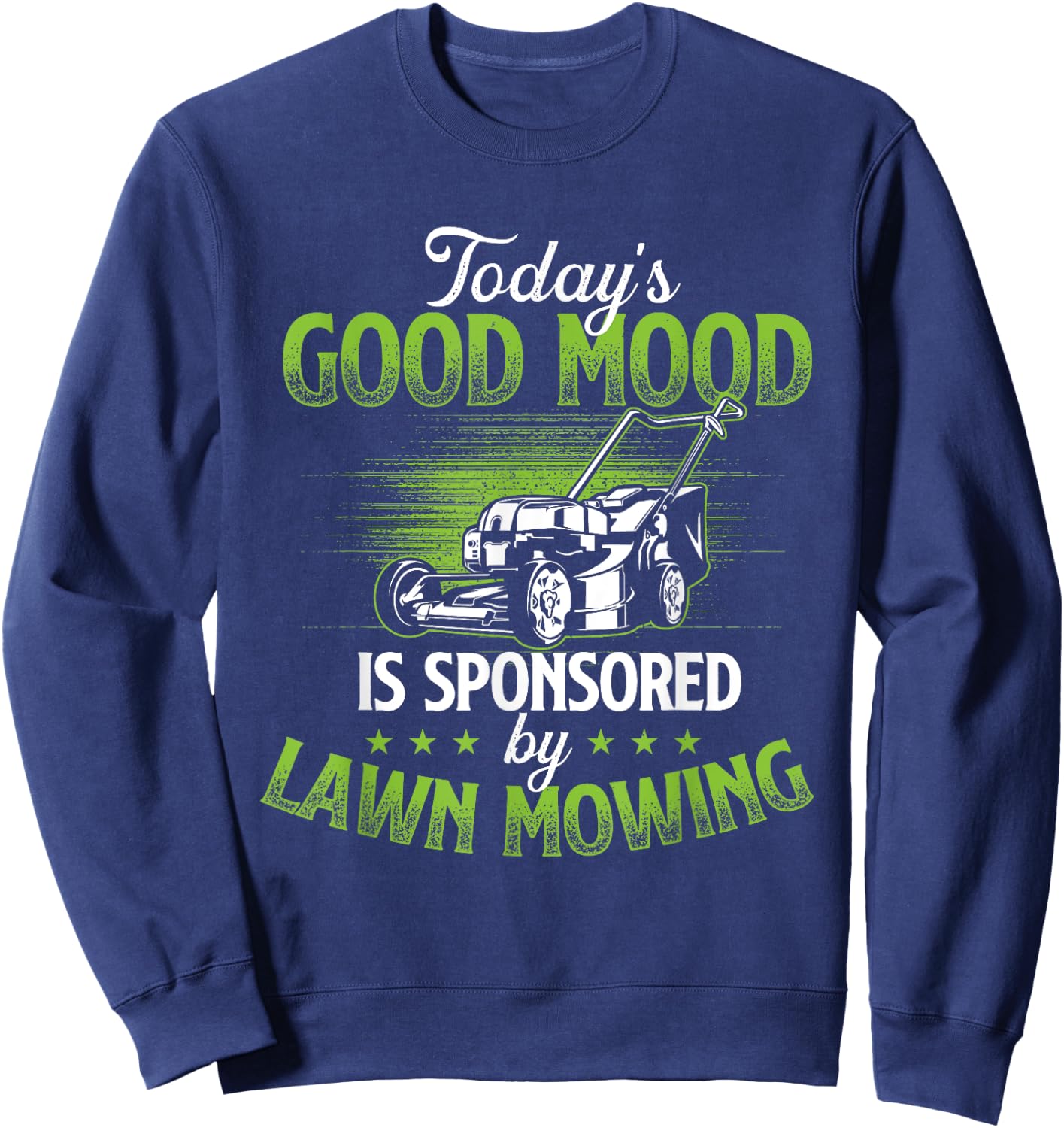 Today's Good Mood Is Sponsored by Lawn Mowing - Gardener Sweatshirt - Sweatshirt | Navy