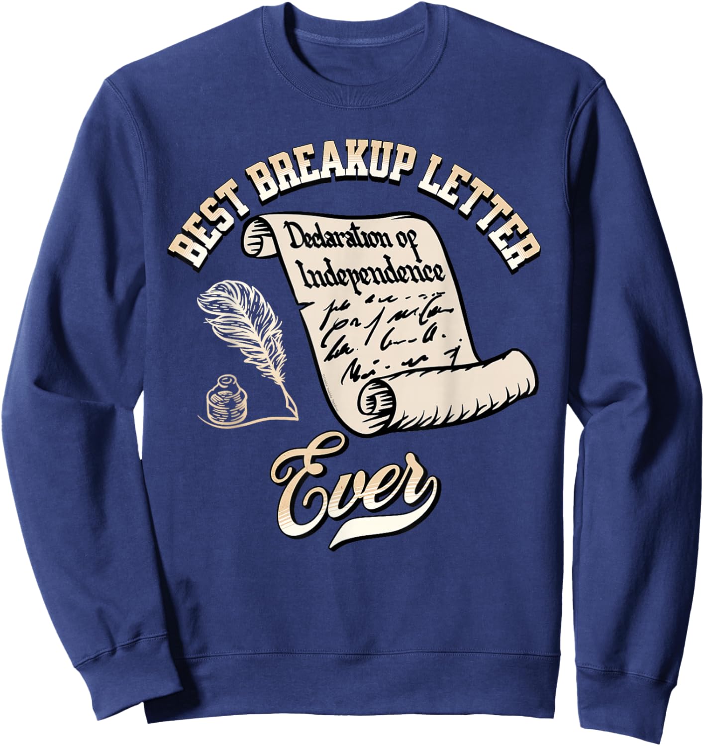 Funny July 4th Best Breakup Letter Ever History 4th of July Sweatshirt - Sweatshirt | Navy