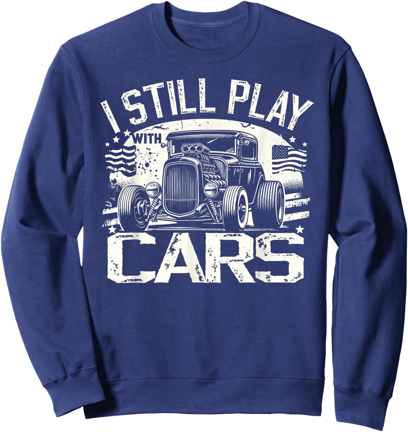 Hot Rod Mechanic, I Still Play With Cars, Vintage Rat Rod Sweatshirt - Sweatshirt | Navy