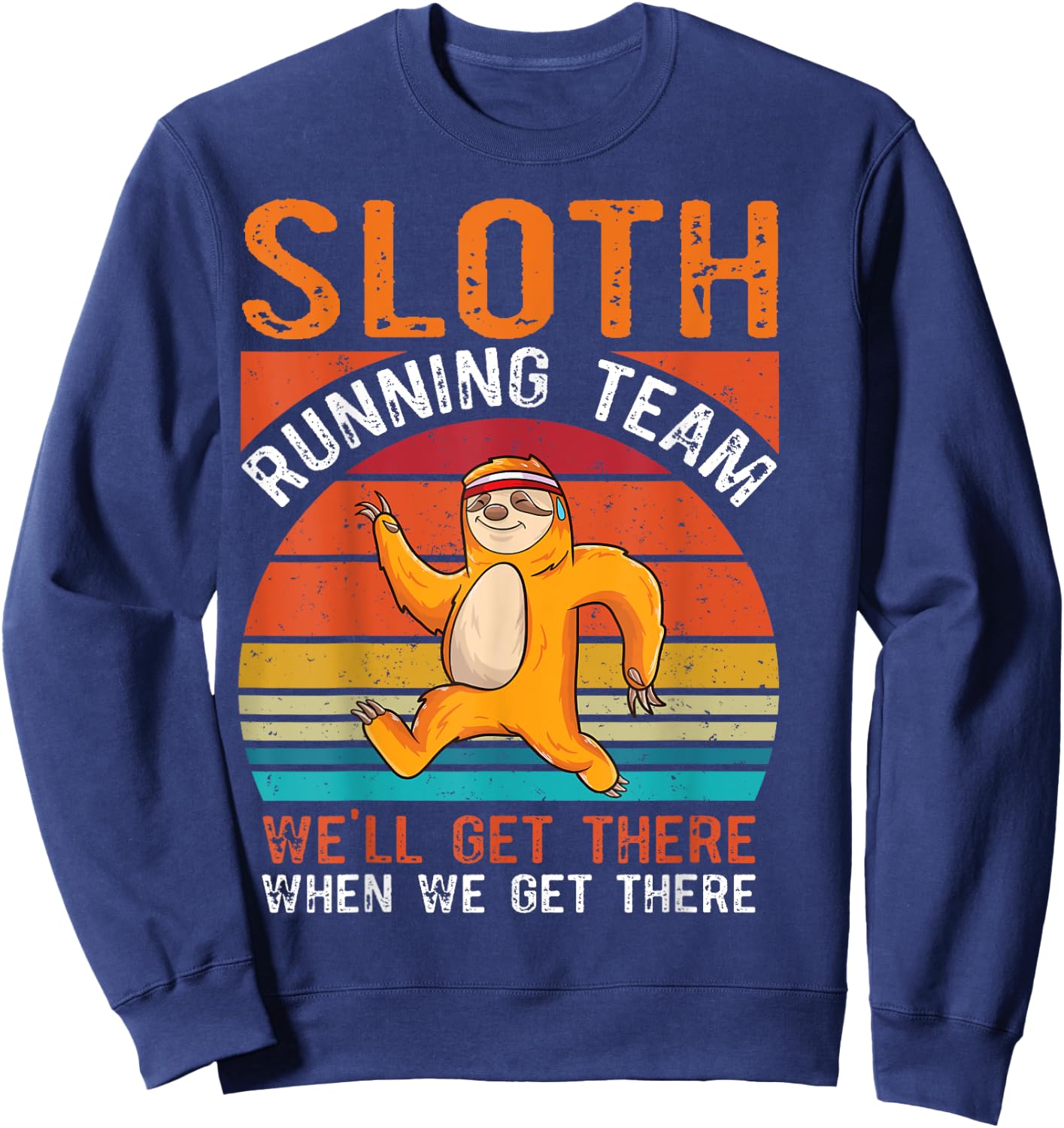 Sloth running team we will get there when we get there Sloth Sweatshirt - Sweatshirt | Navy