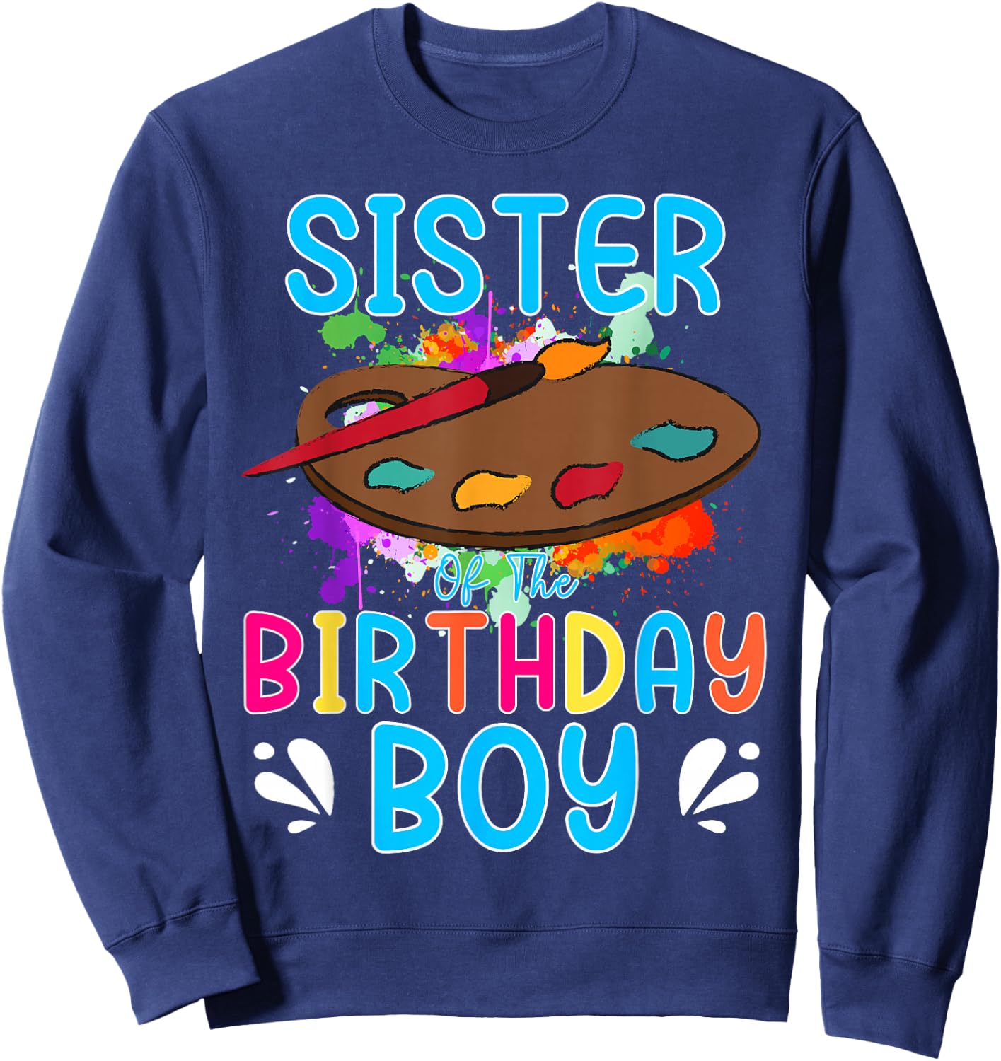 Sister of The Birthday Boy Kids Painting Art Paint Family Sweatshirt - Sweatshirt | Navy