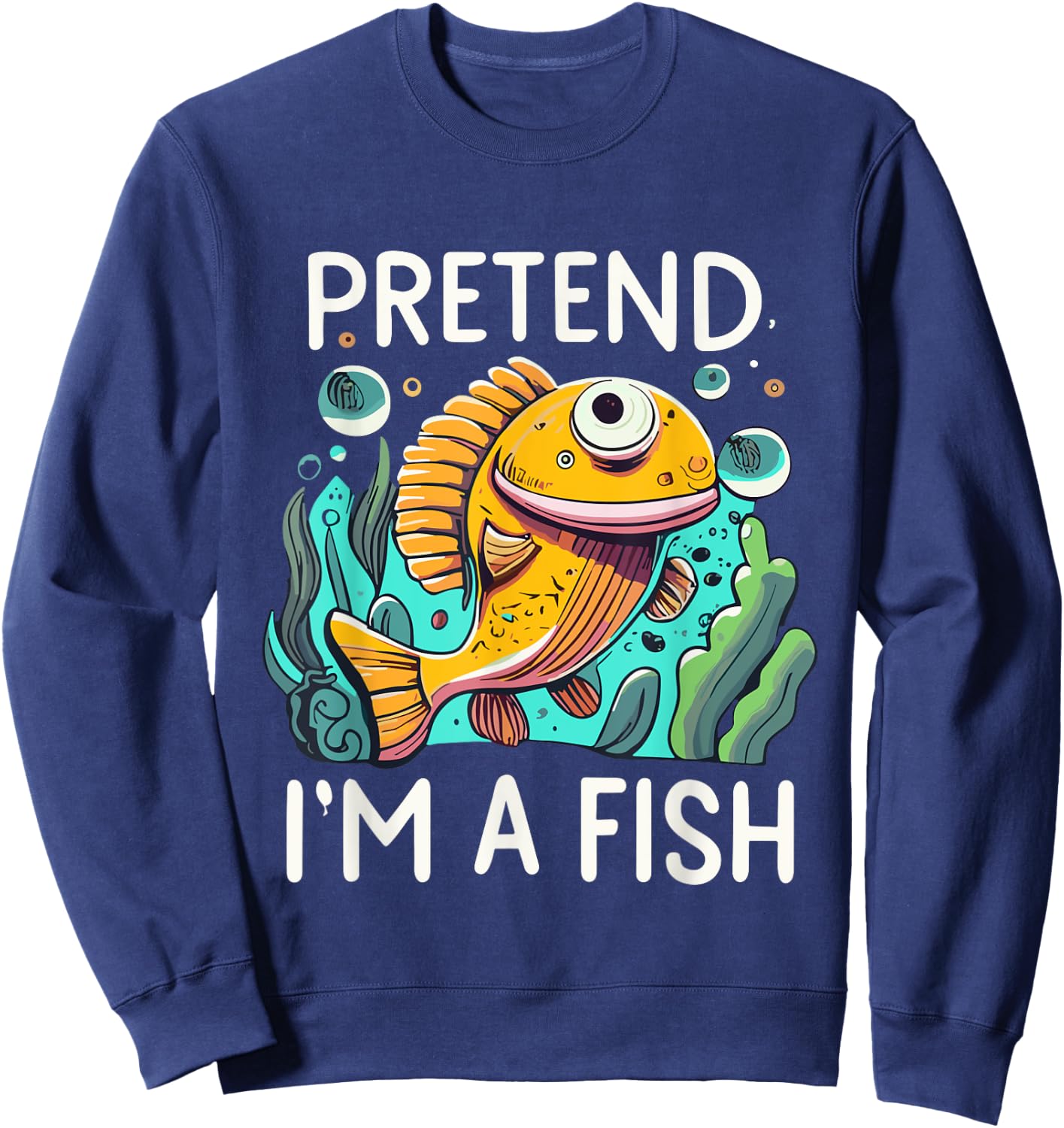 Pretend I'm A Fish Funny Design - Pretend Im a Fish for kids Sweatshirt - Sweatshirt | Navy