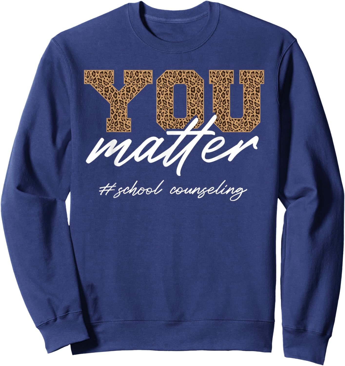 School Counselor Women Leopard You Matter School Counseling Sweatshirt - Sweatshirt | Navy
