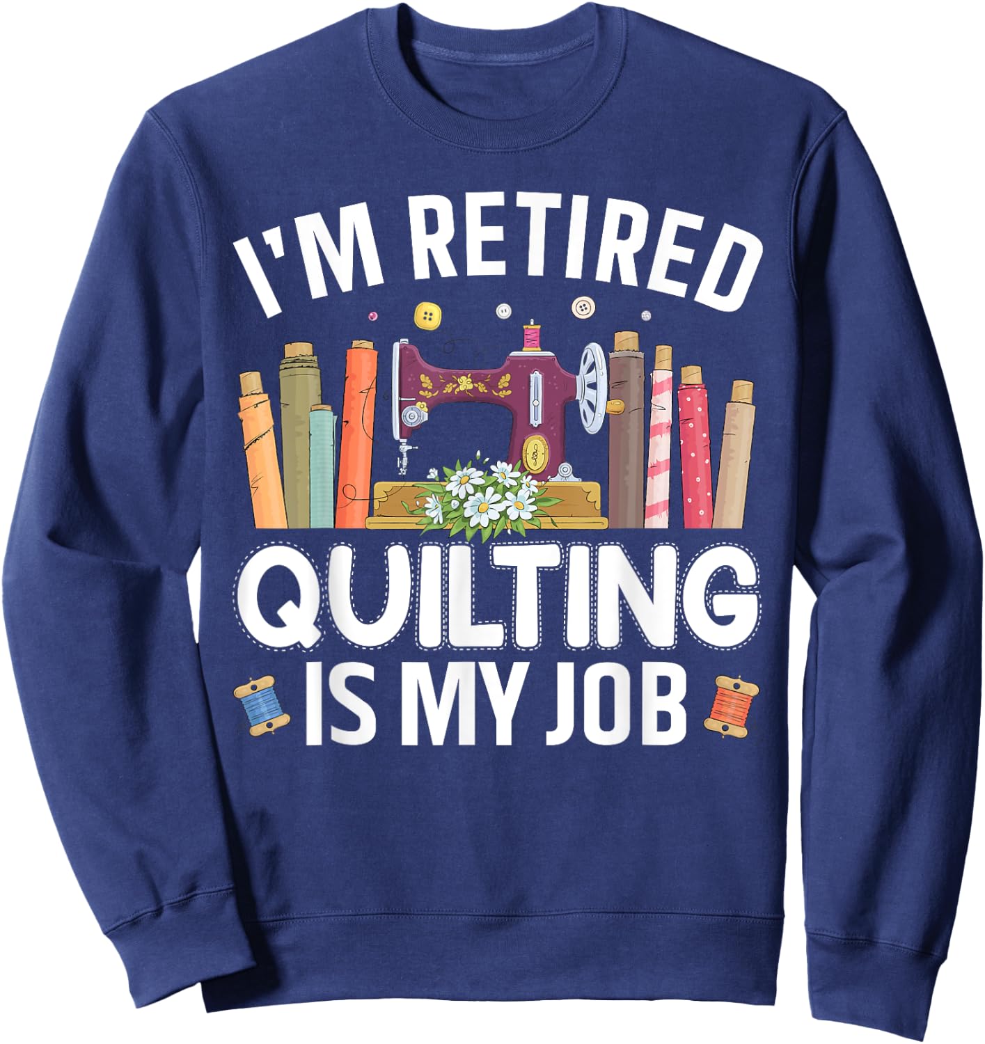 Funny Quilting Art For Quilter Women Quilting Lovers Quilt Sweatshirt - Sweatshirt | Navy