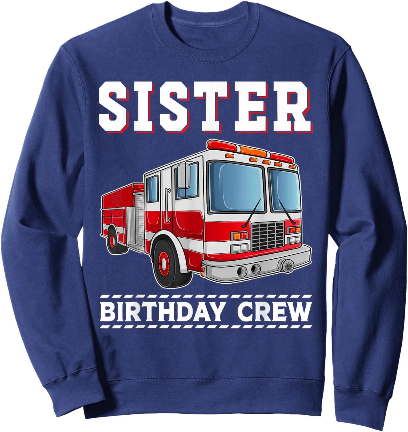 Sister Birthday Crew Firefighter Fire Truck Themed Party Sweatshirt - Sweatshirt | Navy