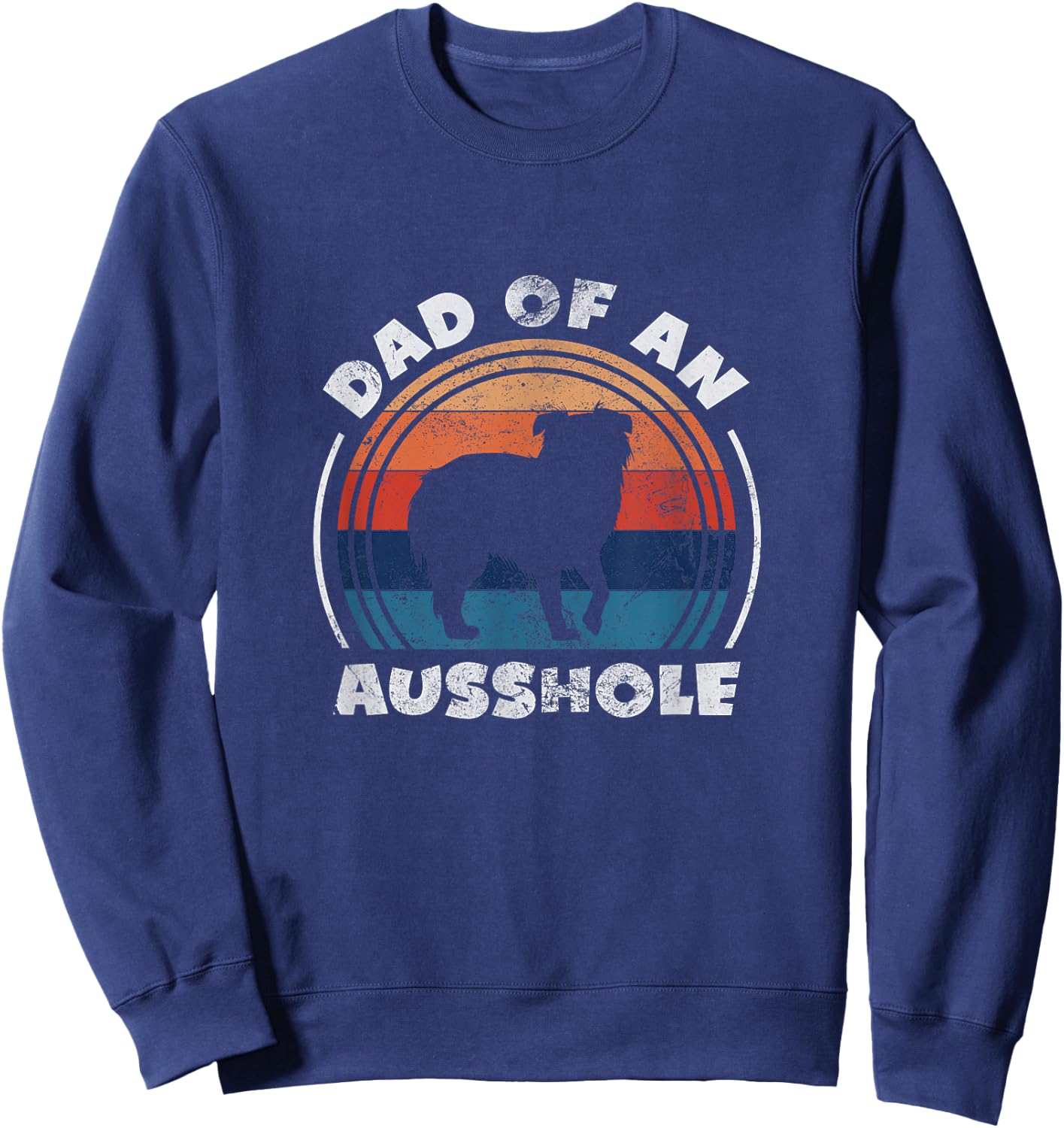 Aussie Dad of An Ausshole Australian Shepherd Owner Vintage Sweatshirt - Sweatshirt | Navy