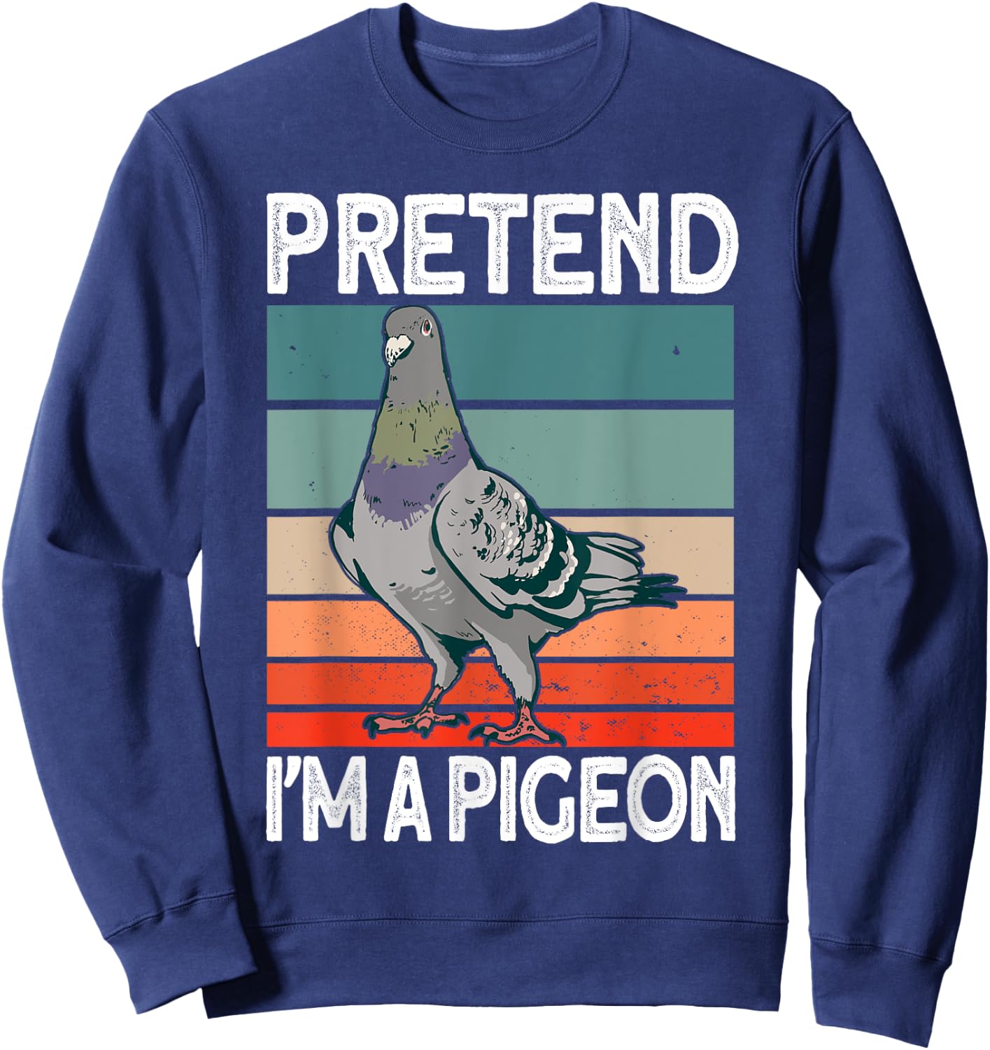Pretend I'm a Pigeon - Pigeon Costume Halloween Sweatshirt - Sweatshirt | Navy