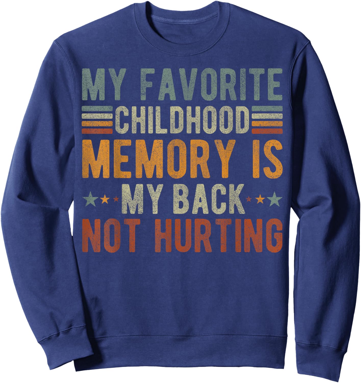 My favorite childhood memory is my back not hurting Sweatshirt - Sweatshirt | Navy